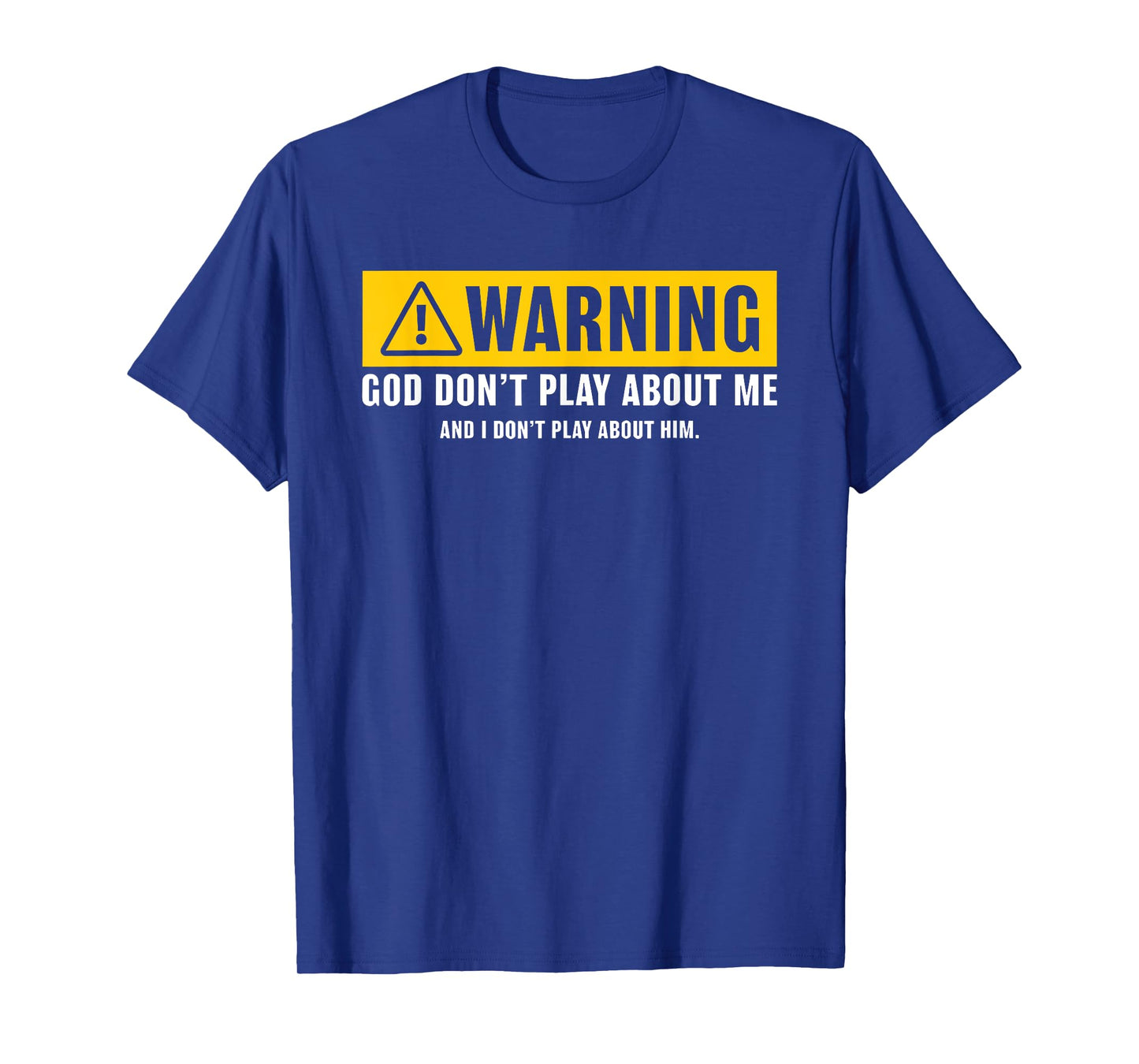 warning god dont play about me religious christian funny T-Shirt