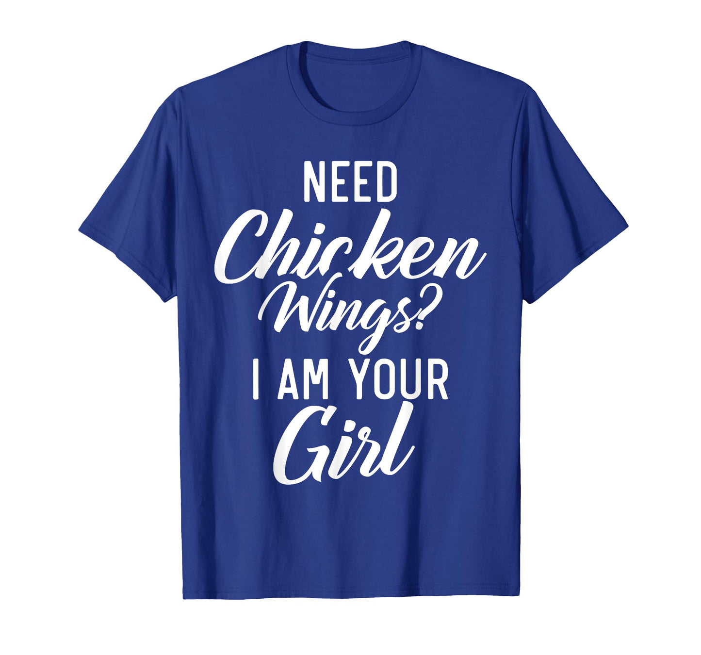 Need Chicken Wings i am your Girl Chicken Wings Girl T-Shirt