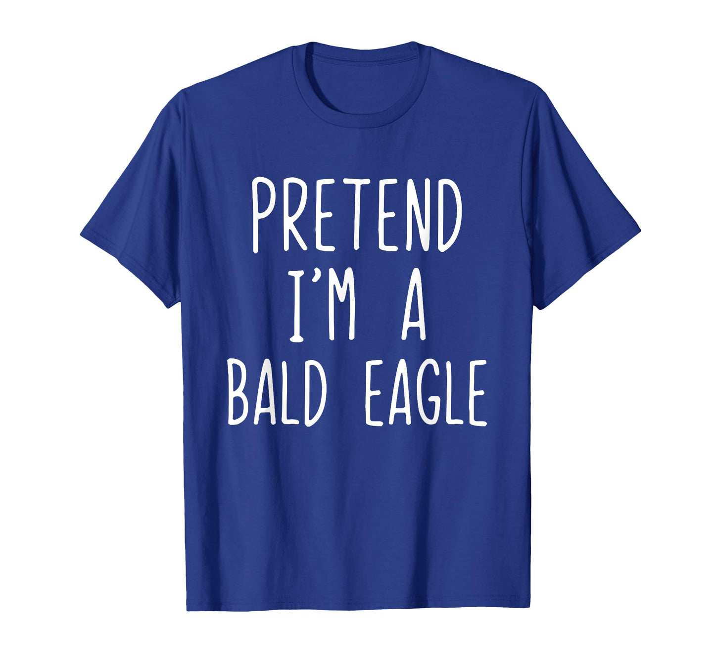 Pretend I'm A Bald Eagle Costume Halloween Lazy Adult Kids T-Shirt