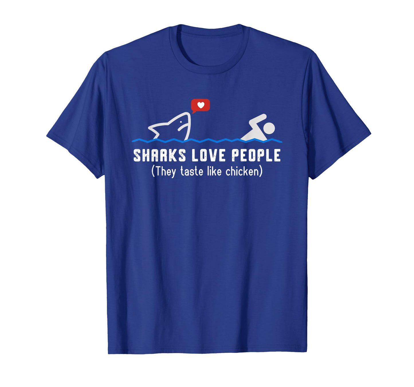 Sharks Love People They Taste Like Chicken Funny Shark T-Shirt