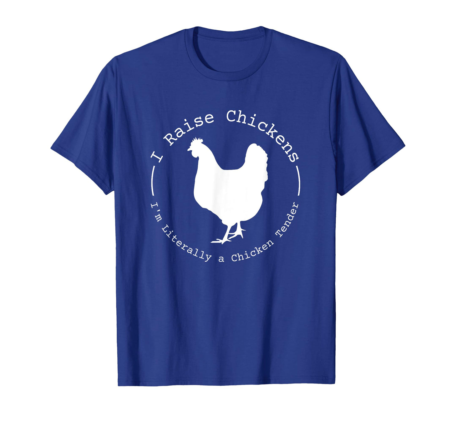 I Raise Chickens I'm Literally a Chicken Tender Funny T-Shirt