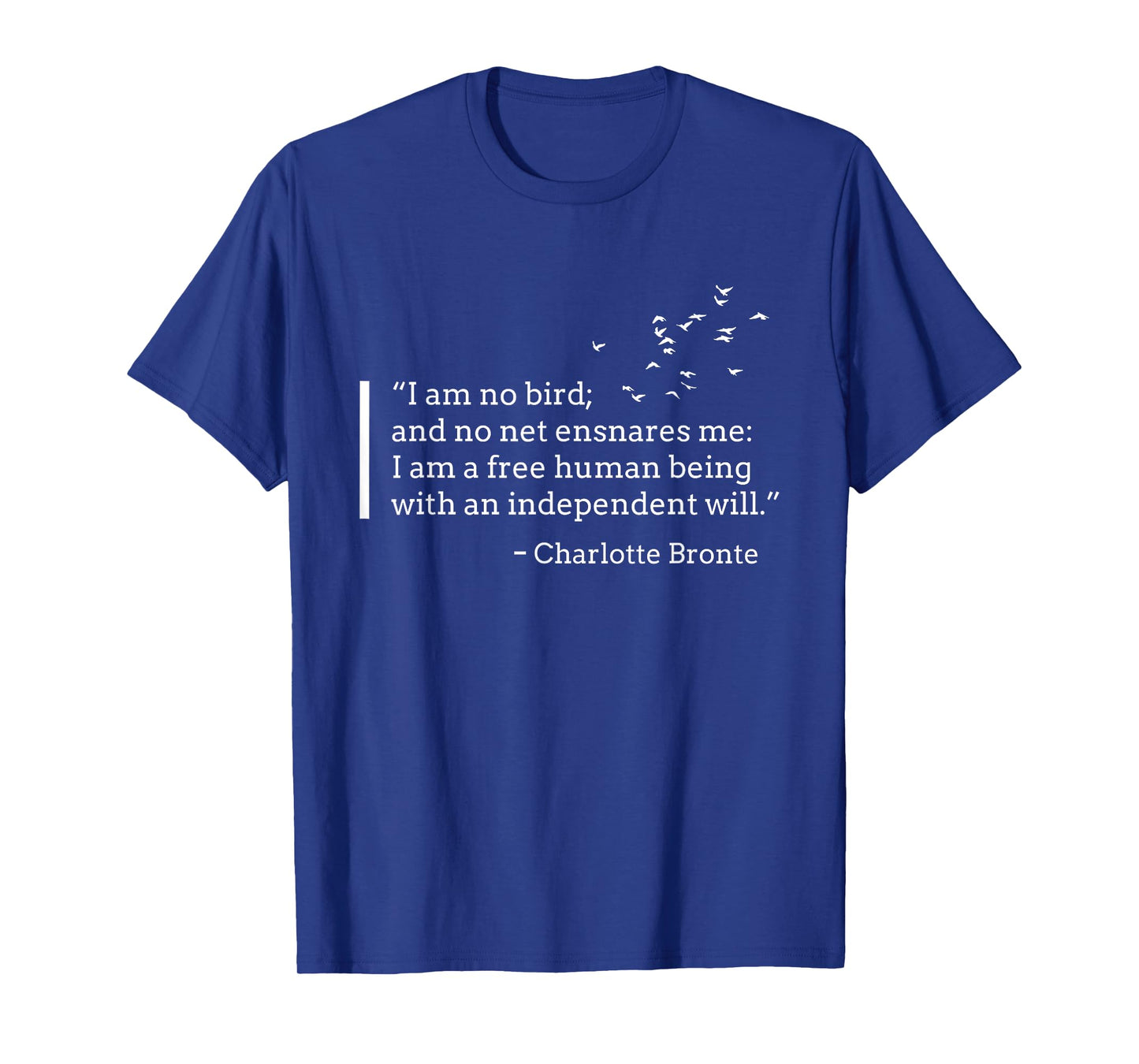 I Am No Bird, Charlotte Bronte, Jane Eyre Quote T-shirt T-Shirt