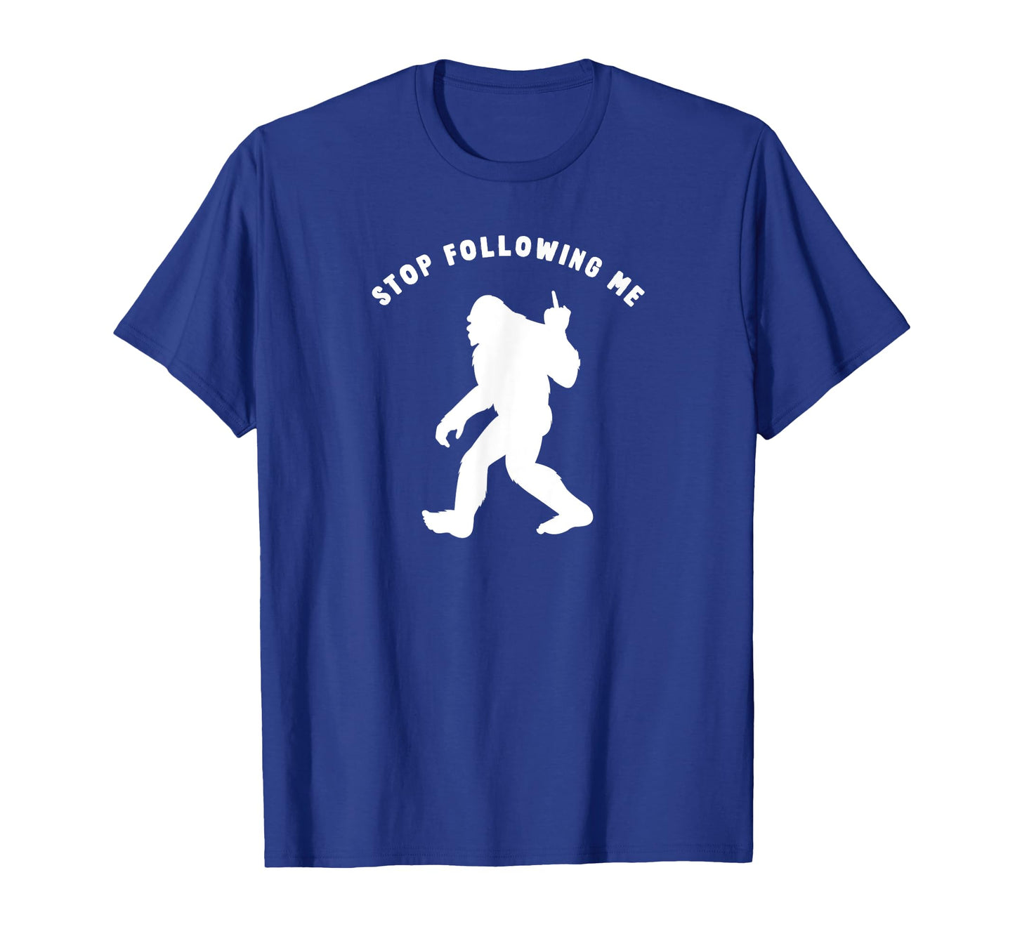 Funny Bigfoot Middle Finger Stop Following Me Sasquatch T-Shirt