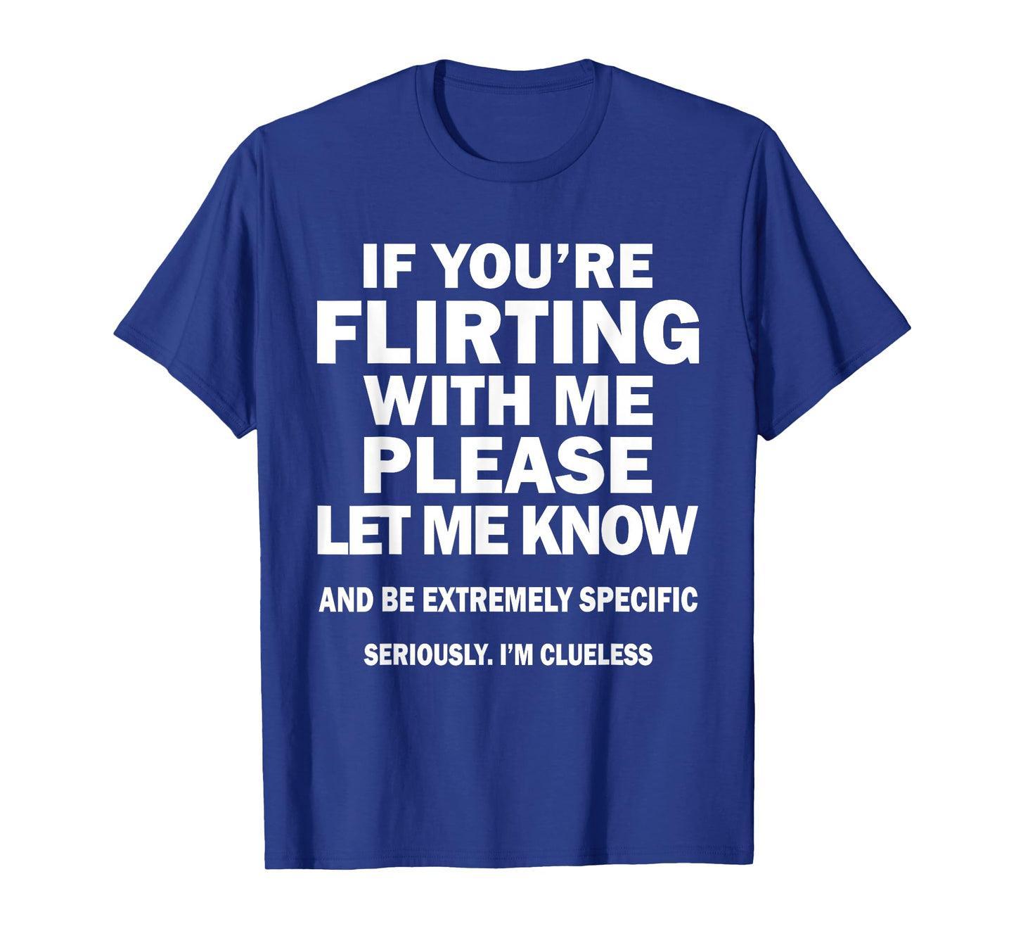 If You're Flirting With Me Please Let Me Know And Extremely T-Shirt