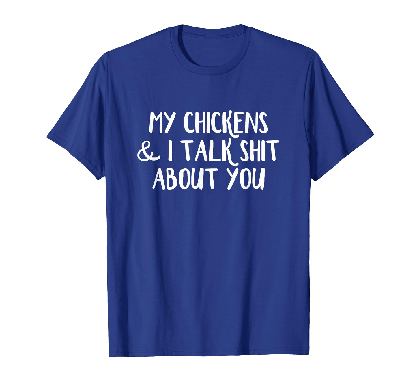 My Chickens and I Talk Shit About You T-Shirt