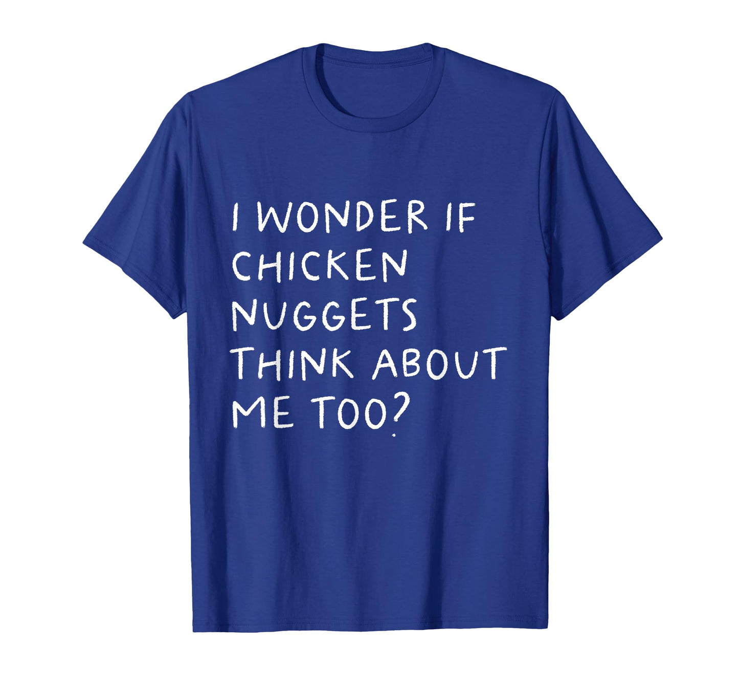 I Wonder If Chicken Nuggets Think About Me Too Funny T-Shirt