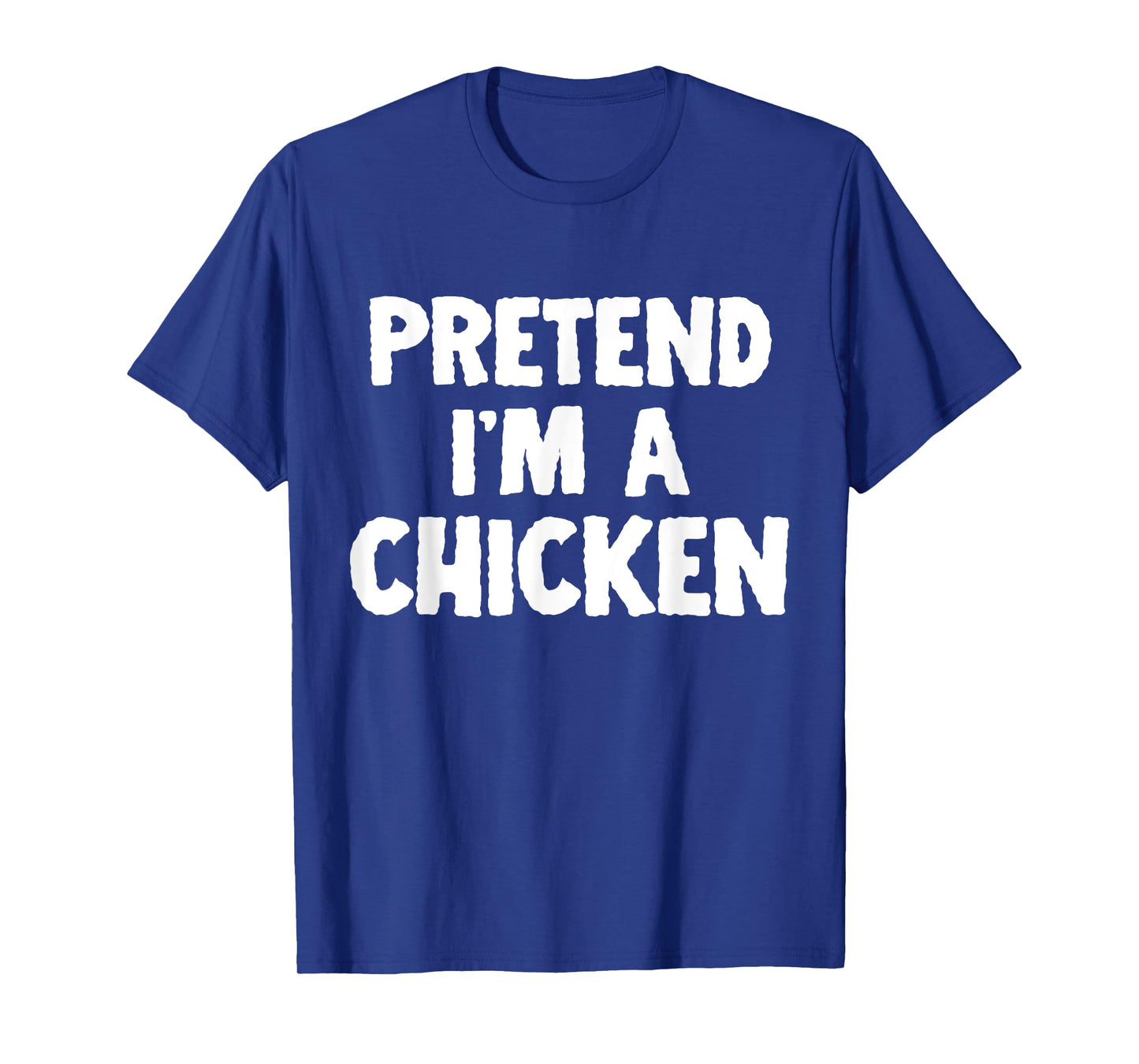 Pretend I'm A Chicken Funny Halloween Costume Humor T-Shirt