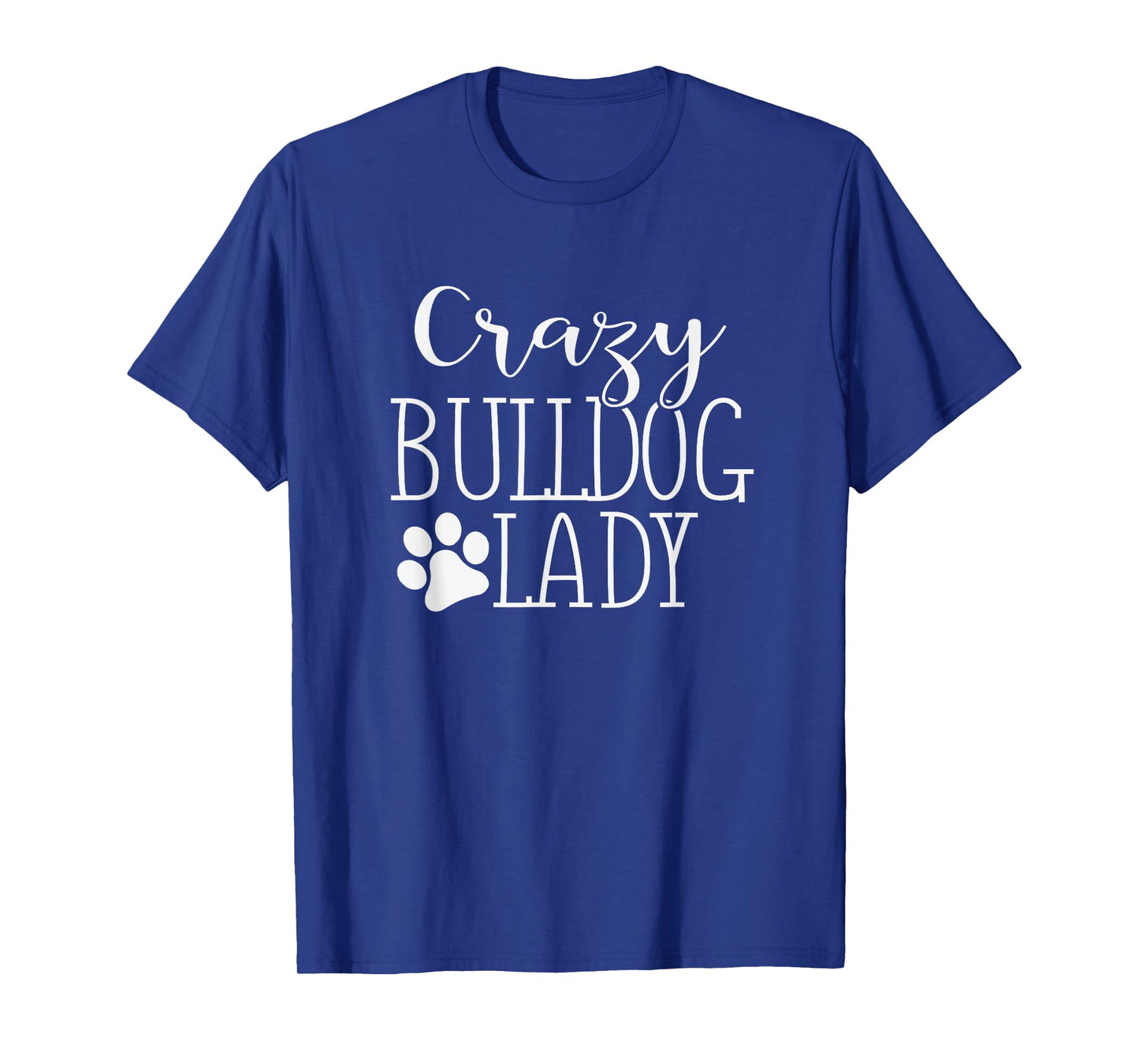 Crazy Bulldog Lady - Funny Bulldog Lover Shirt Gift T-Shirt