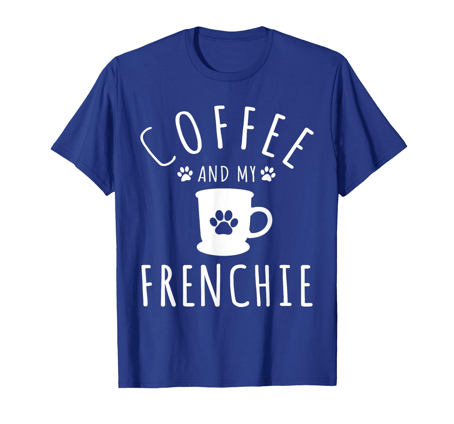 Funny Frenchie Mama Dog Lover Coffee And My French Bulldog T-Shirt