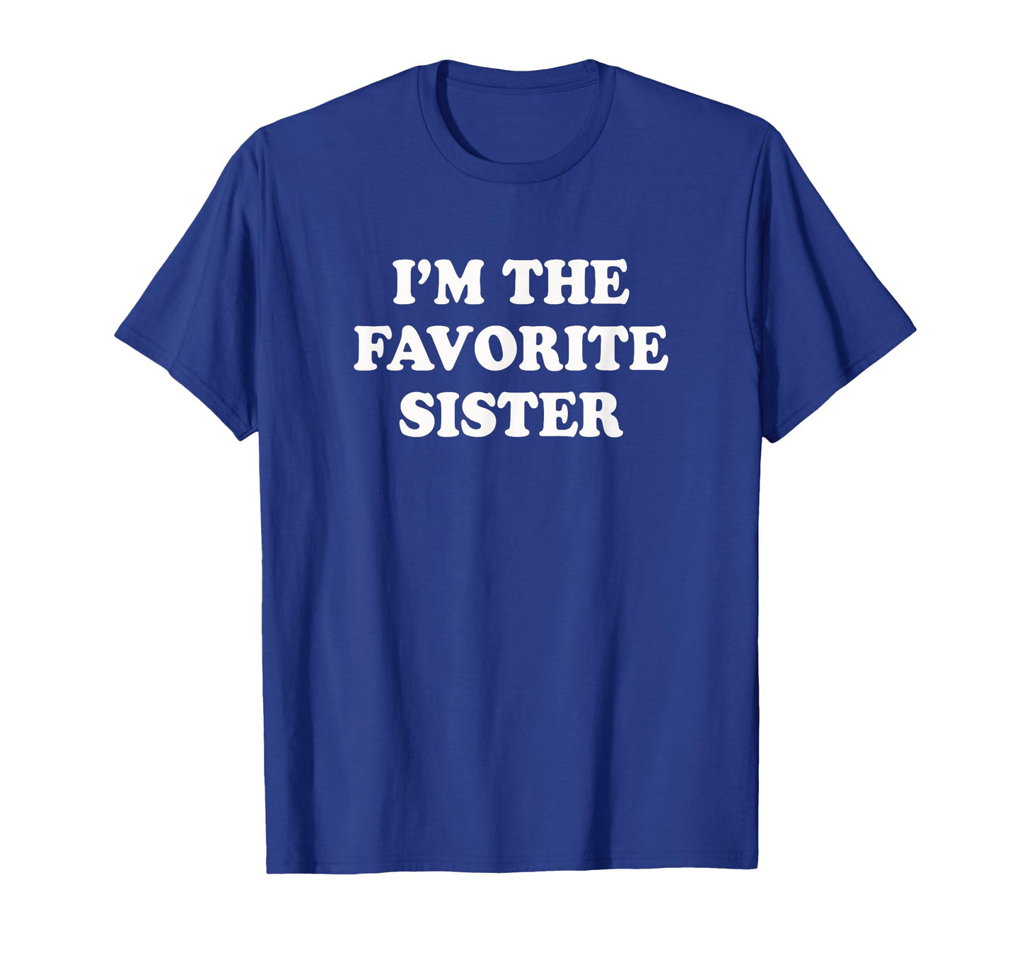 I'm the favorite Sister | Funny sibling sis brother shirt T-Shirt