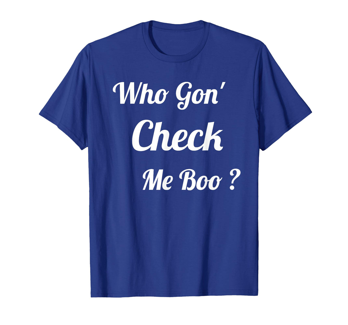 Who Gon' Check Me Boo T-Shirt