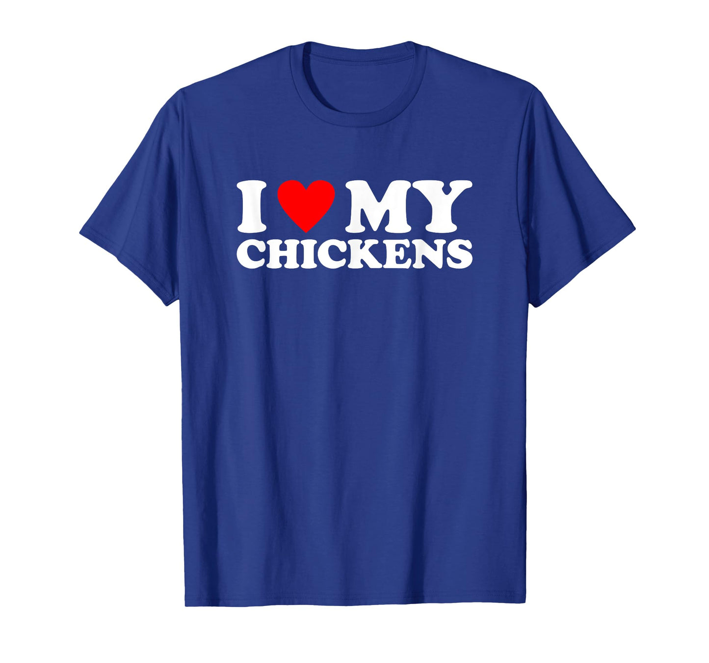 I Love My Chickens, I Heart My Chickens T-Shirt