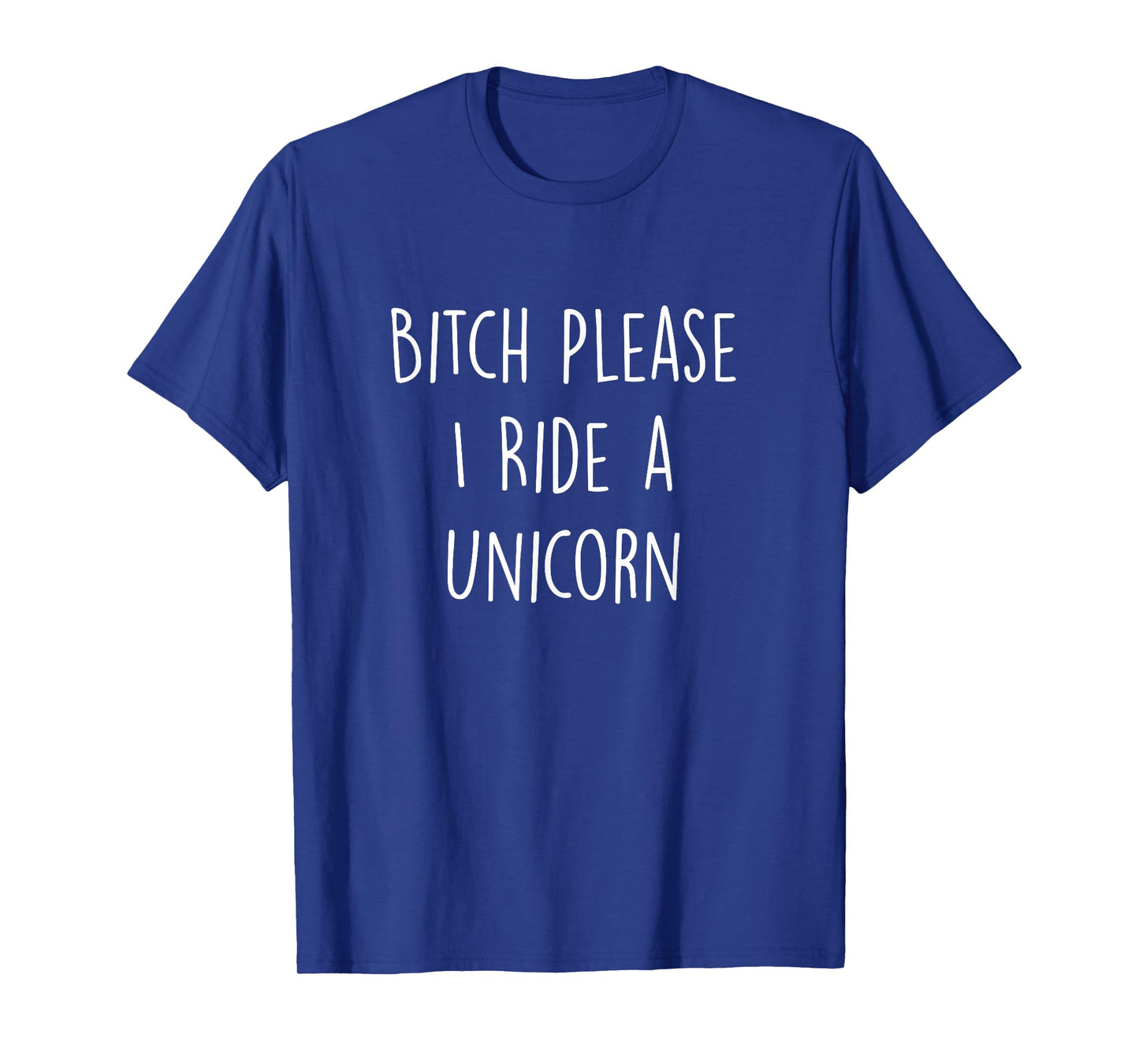 Bitch Please I Ride a Unicorn Funny T-Shirt T-Shirt