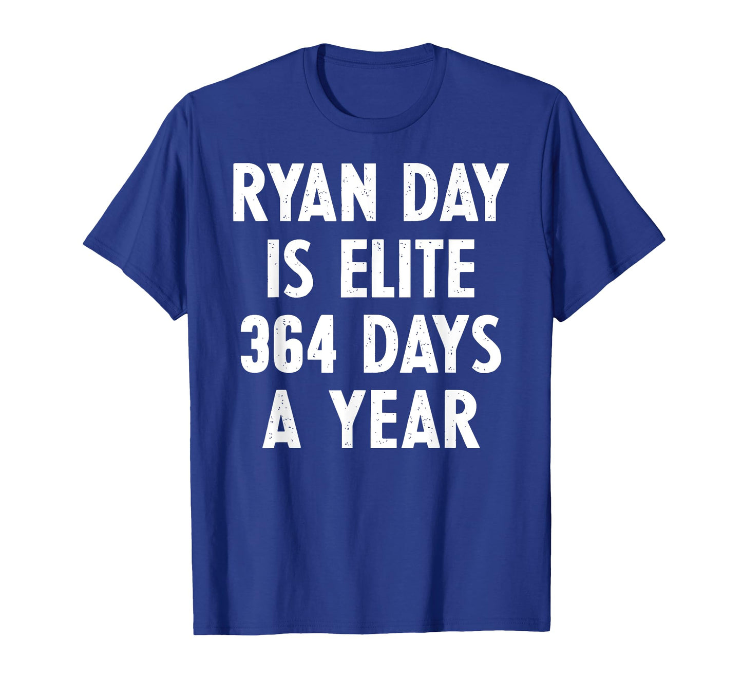 Ryan Day Is Elite 364 Days A Year T-Shirt