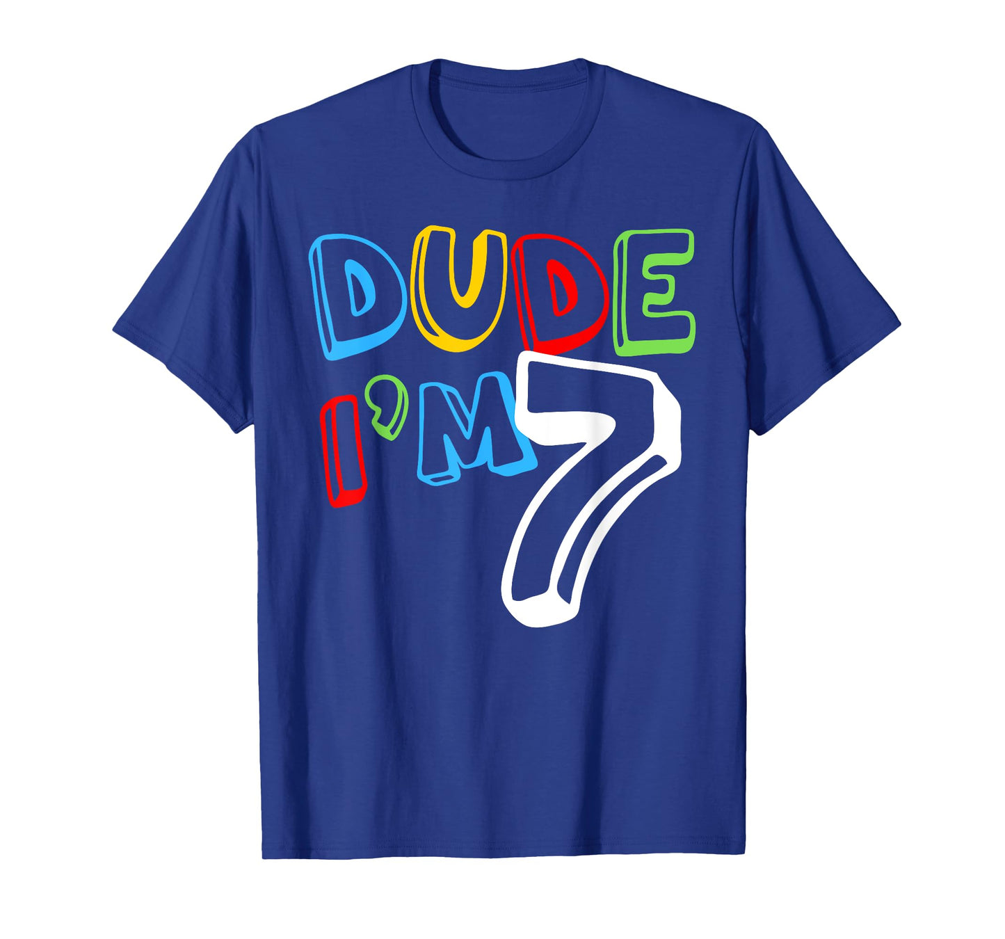 Dude I'm 7 Year Old It's My 7th Birthday Kid Happy Playful T-Shirt