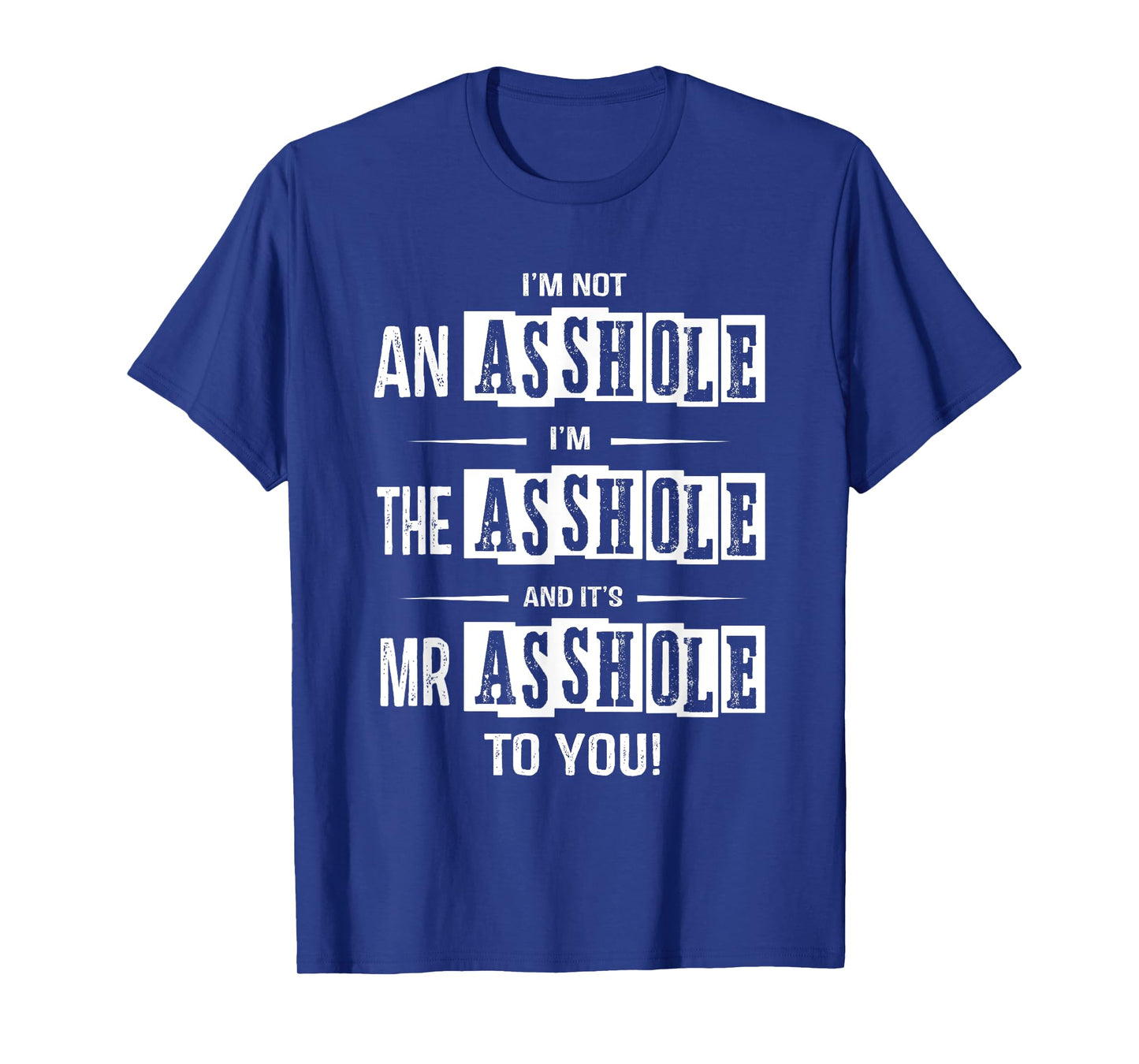 I'm Not An Asshole I'm The Asshole It's Mr Asshole To You T-Shirt