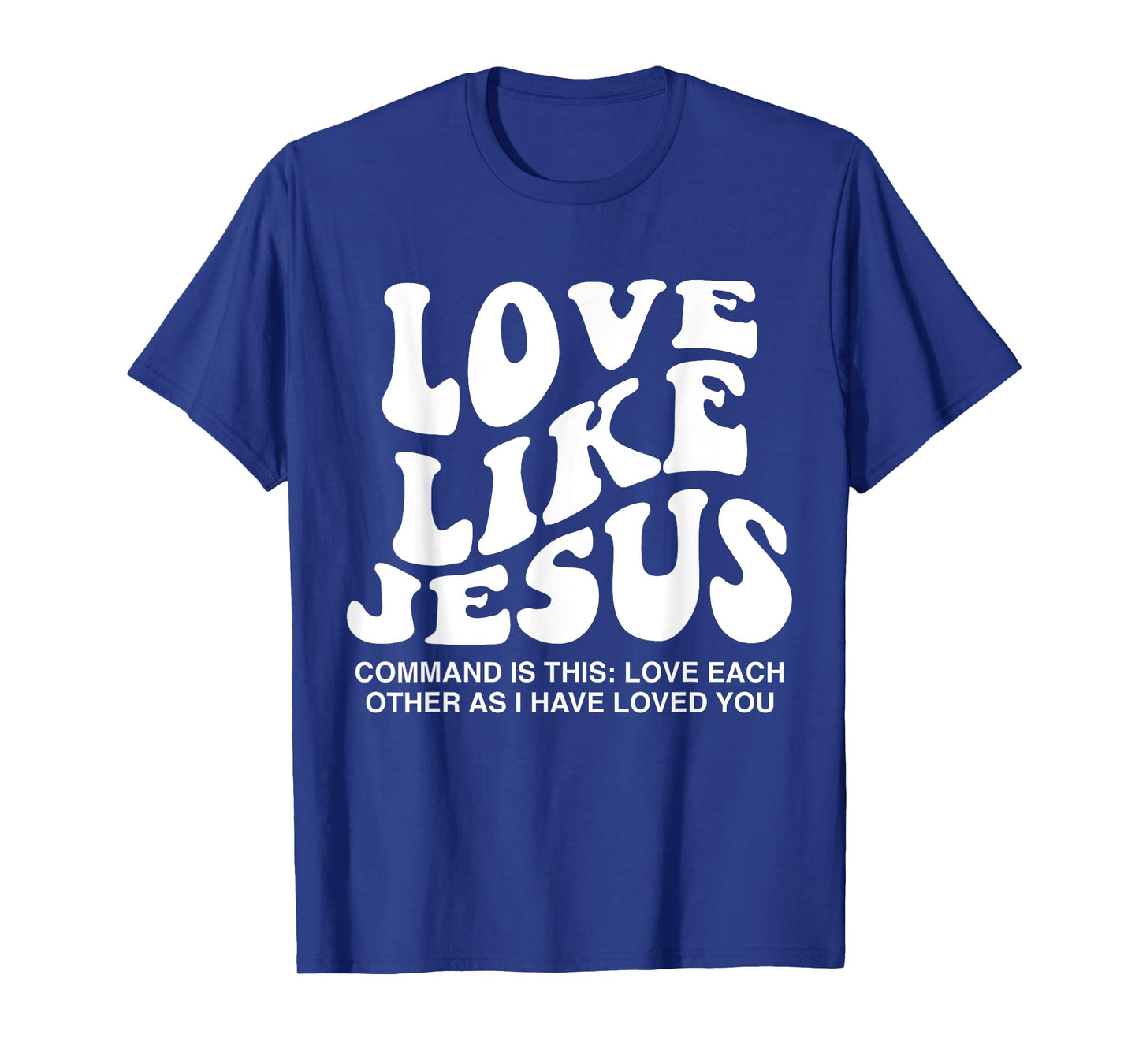 Love Like Jesus Command Is This Love Each Other As I Have T-Shirt