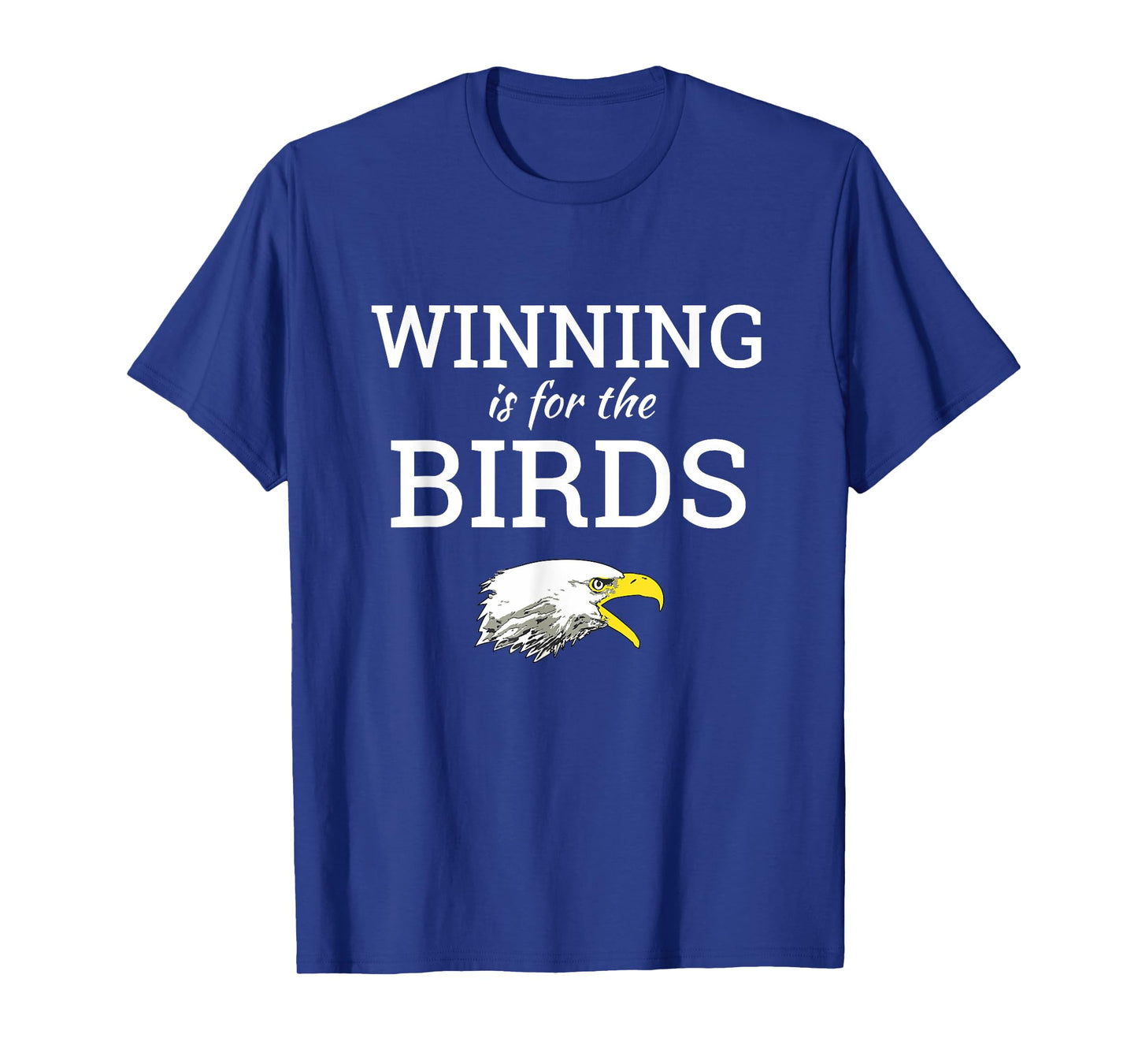 Winning is for the Birds Eagles Shirt T-Shirt