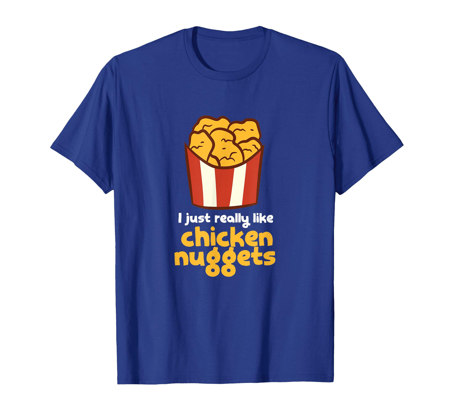 I Just Really Like Chicken Nuggets Fast Food Chicken T-Shirt