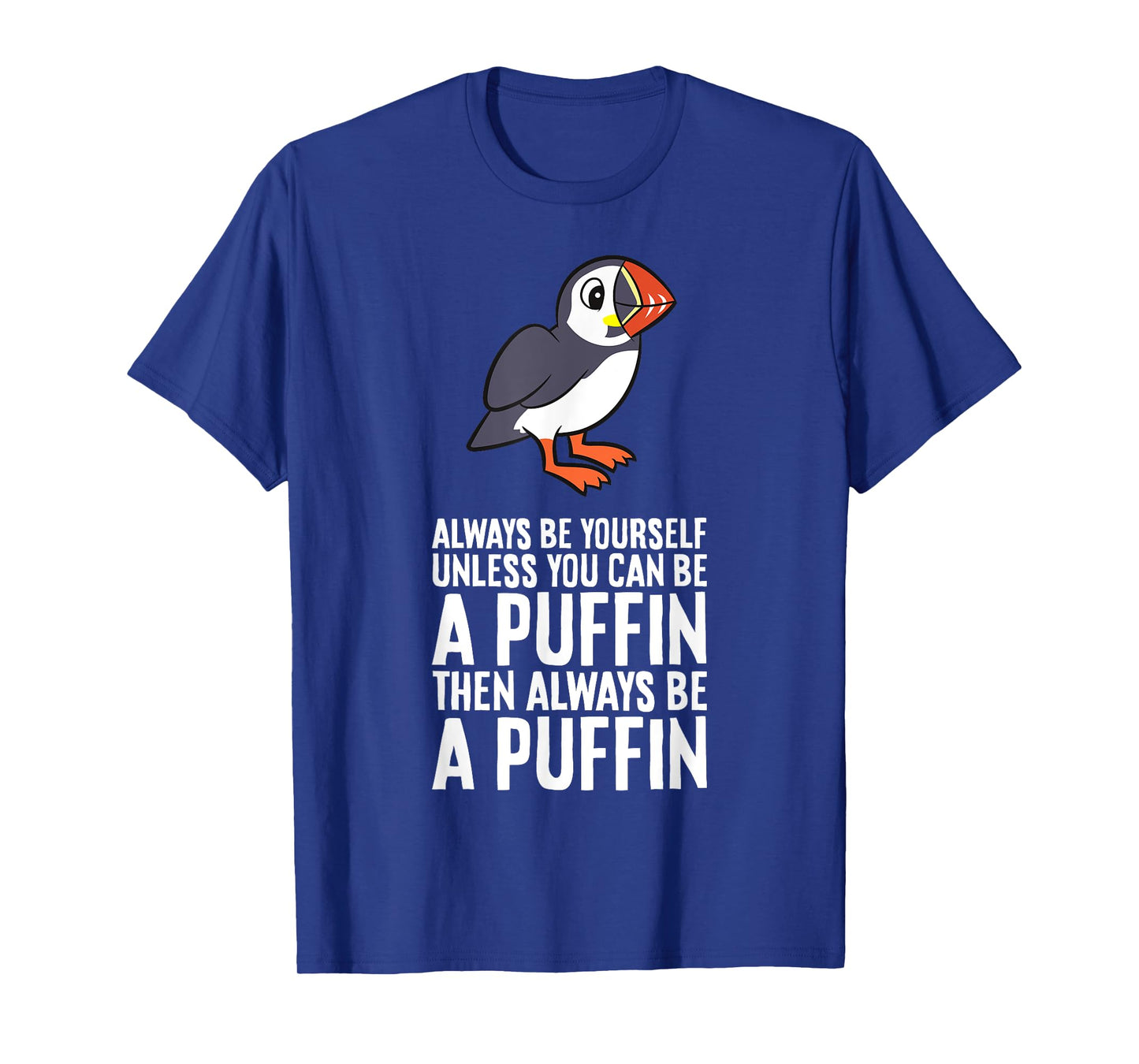 Always Be Yourself Unless You Can Be A Puffin T-Shirt
