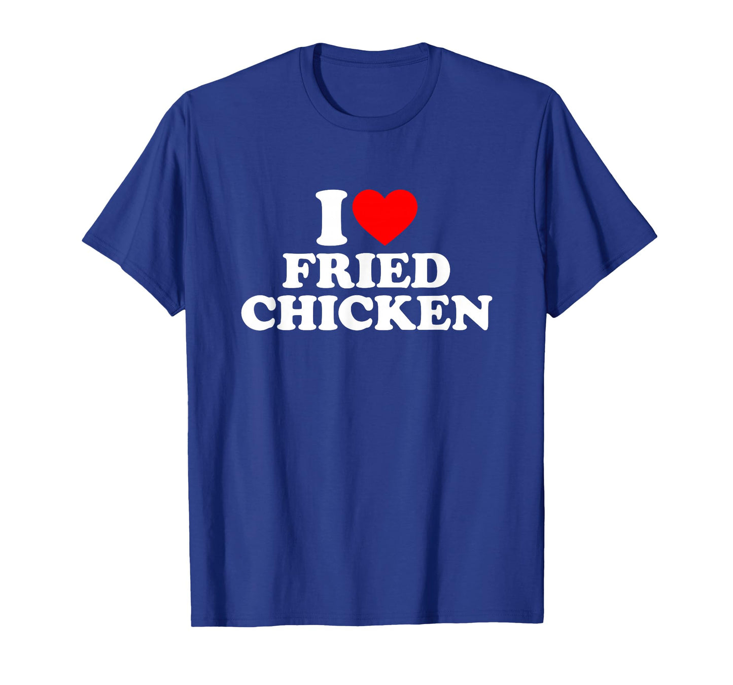 I Love Fried Chicken, I Heart Fried Chicken T-Shirt