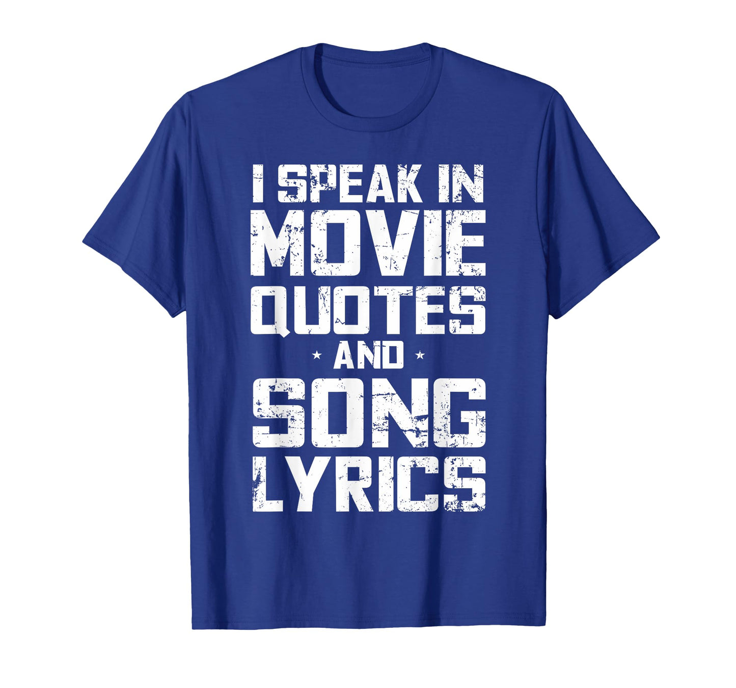 I Speak in Movie Quotes and Song Lyrics Lover Sarcasm Humor T-Shirt