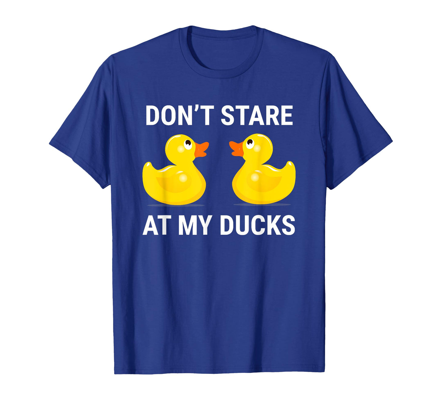 Don't Stare At My Ducks Funny Rubber Duck T-Shirt