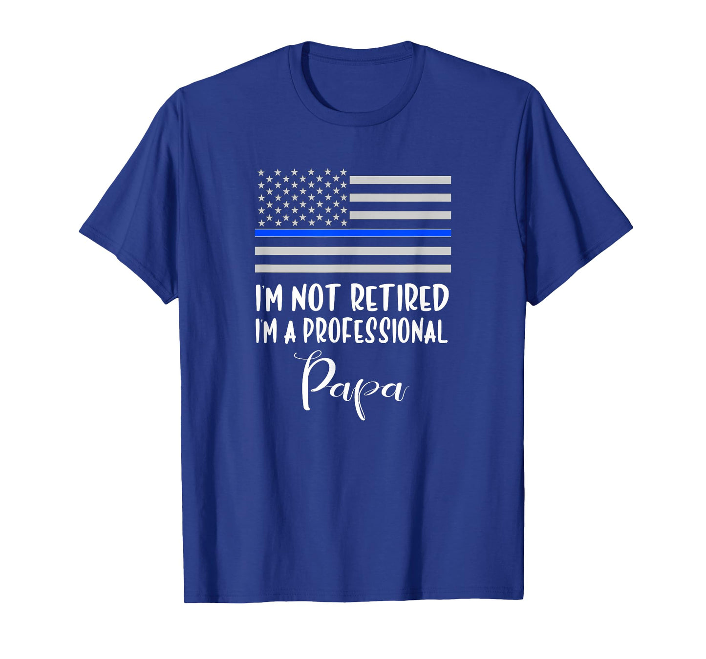 Mens I'm Not Retired, Professional Papa, Thin Blue Line Police