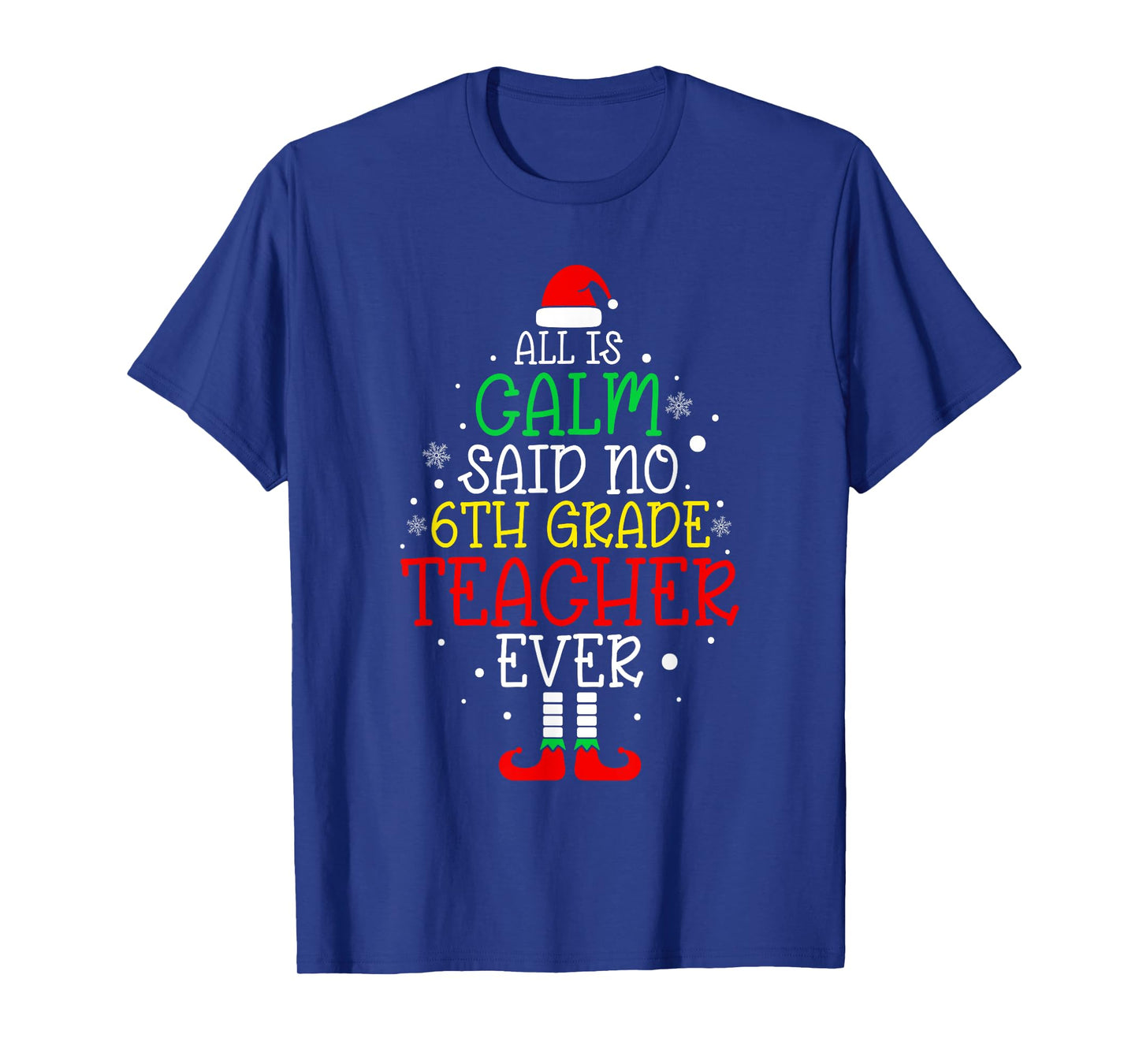 All Is Calm Said No 6th Grade Teacher Ever Christmas Teacher T-Shirt