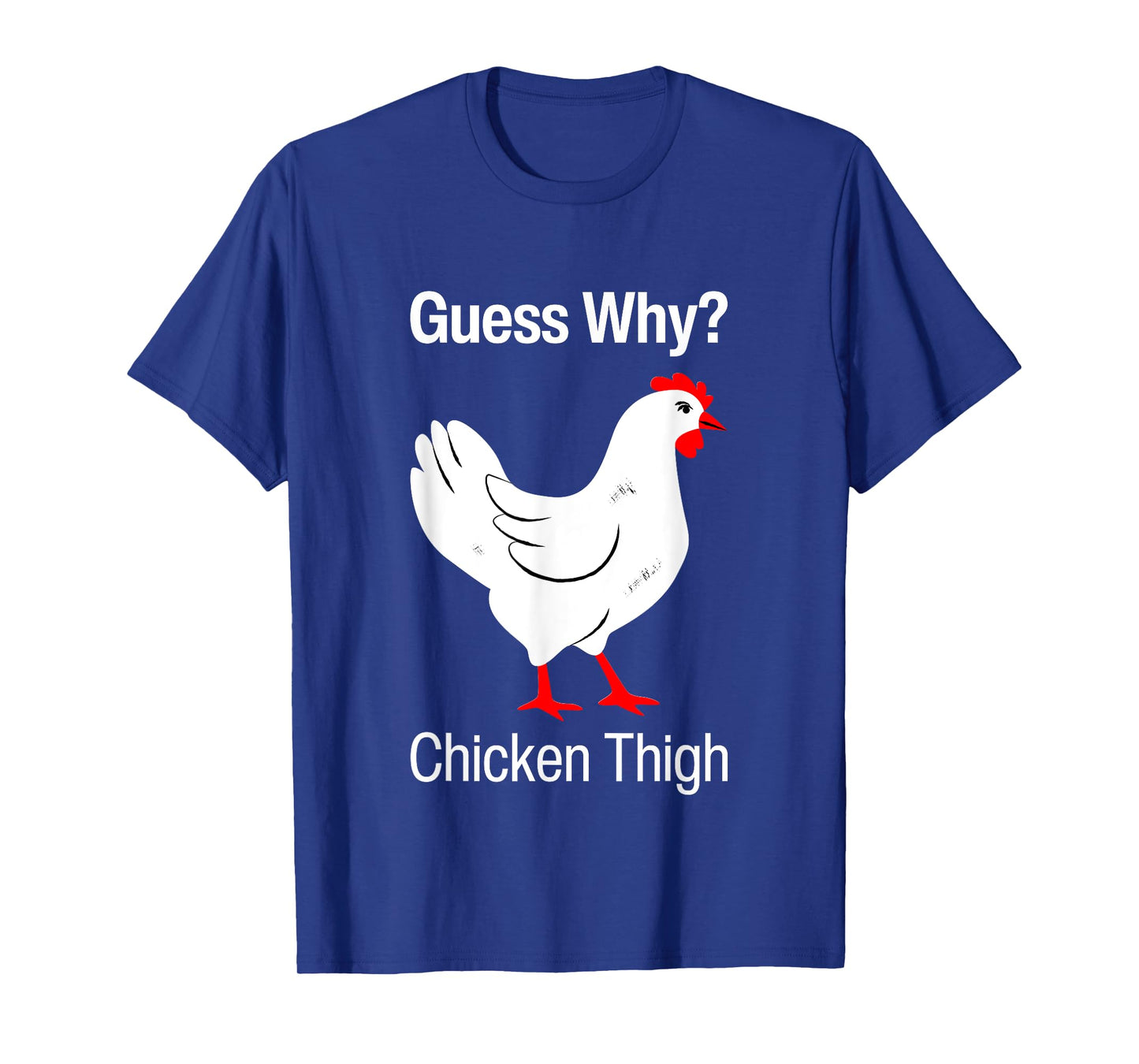 Guess Why Chicken Thigh Funny Chickens Thighs Humor Pun Meme T-Shirt