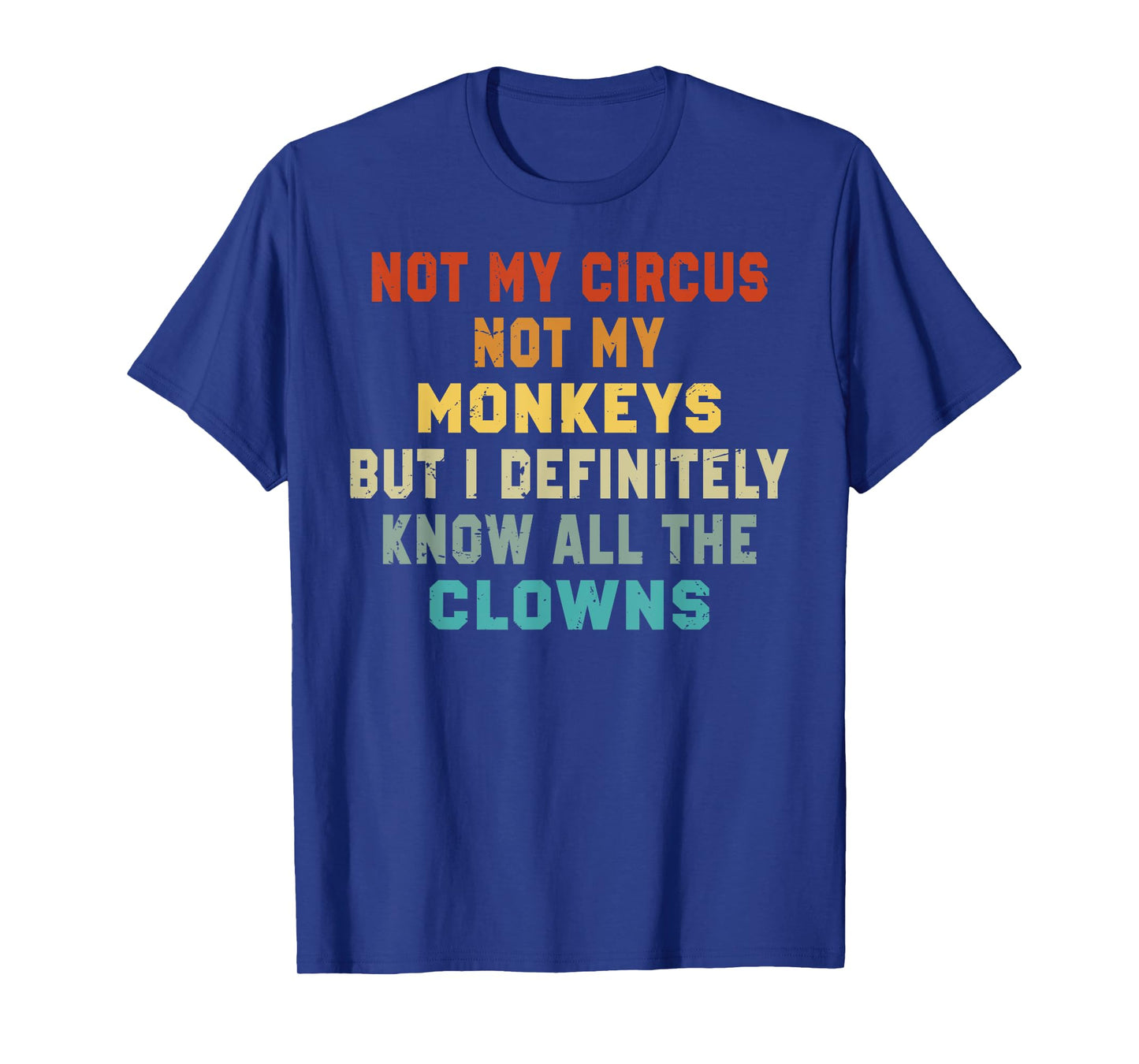 Not My Circus Not My Monkeys But I Know All The Clowns T-Shirt