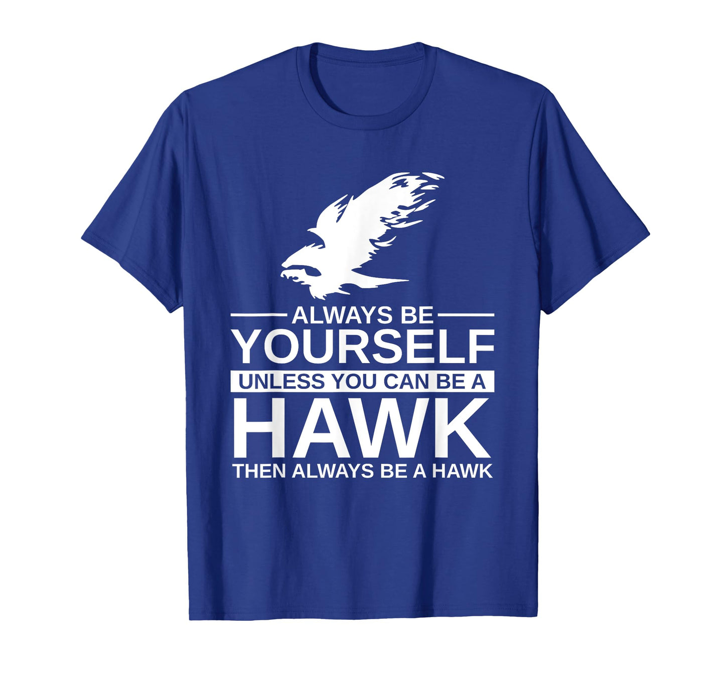 Cool Wild Hawk Lovers Funny Goshawk Gift Designs Always Be Yourself Unless You Can Be A Hawk T-Shirt for Men, Women, Kids, Girls - Black, Short Sleeve, Classic Fit, Unisex-Adults, Cotton, Polyester