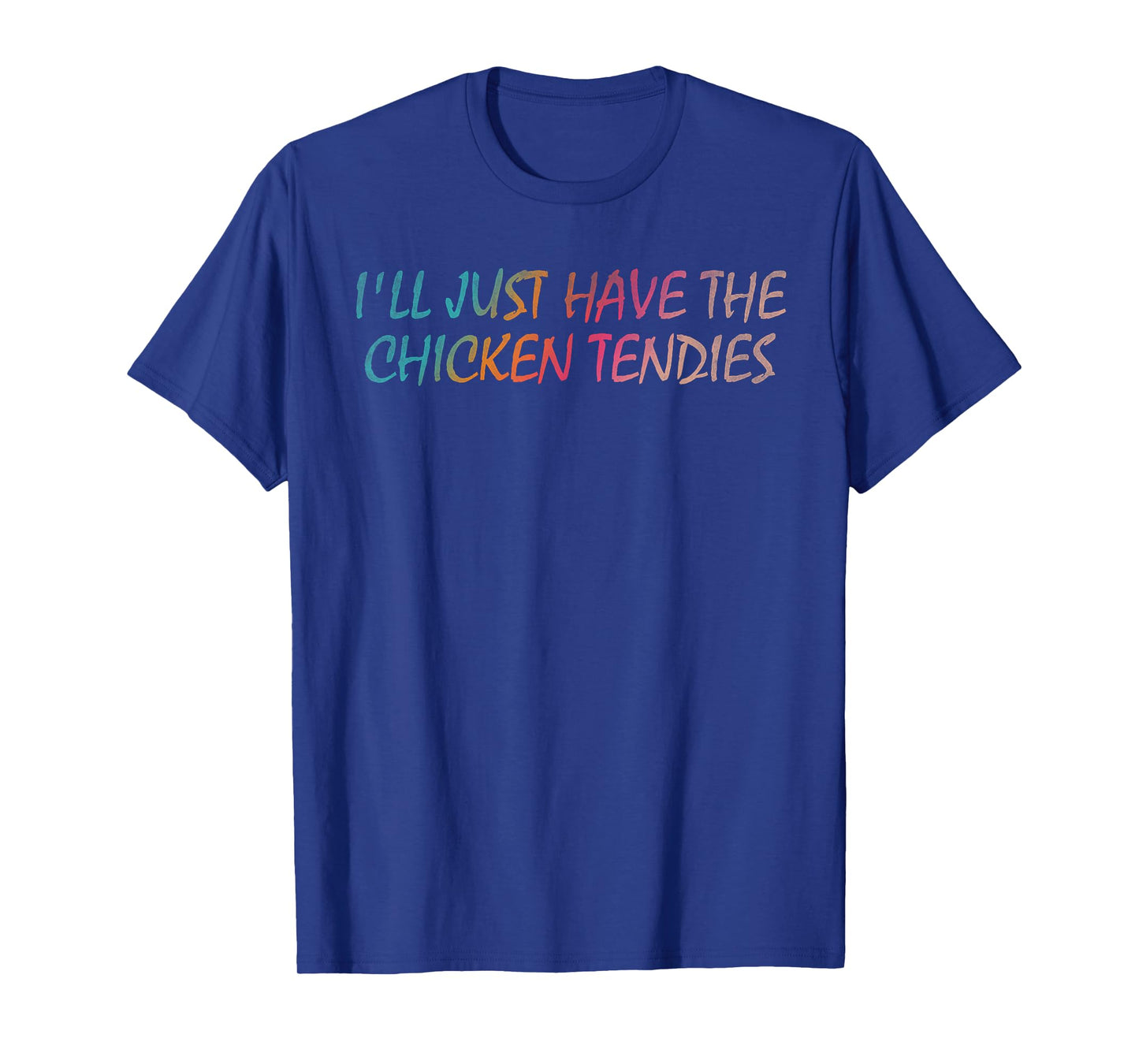 I'll just have the chicken tendies T-Shirt