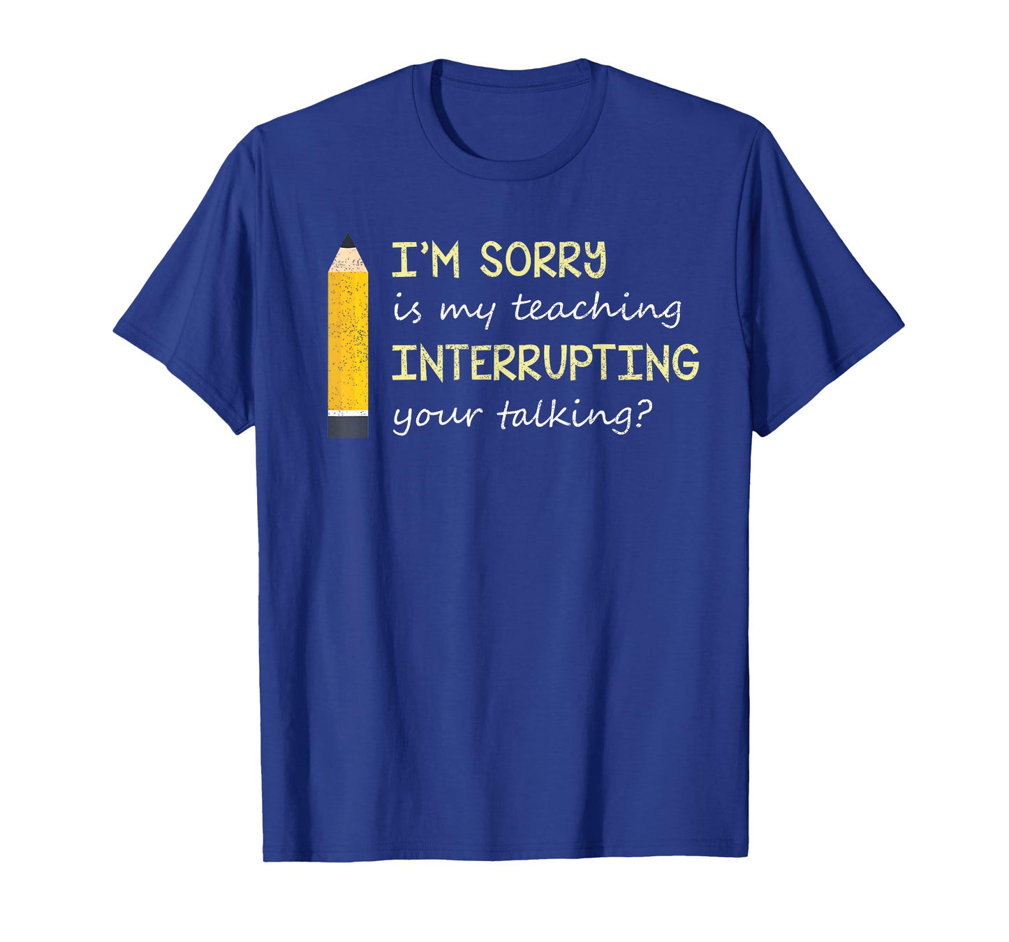 Im Sorry Is My Teaching Interrupting Your Talking Back to S T-Shirt