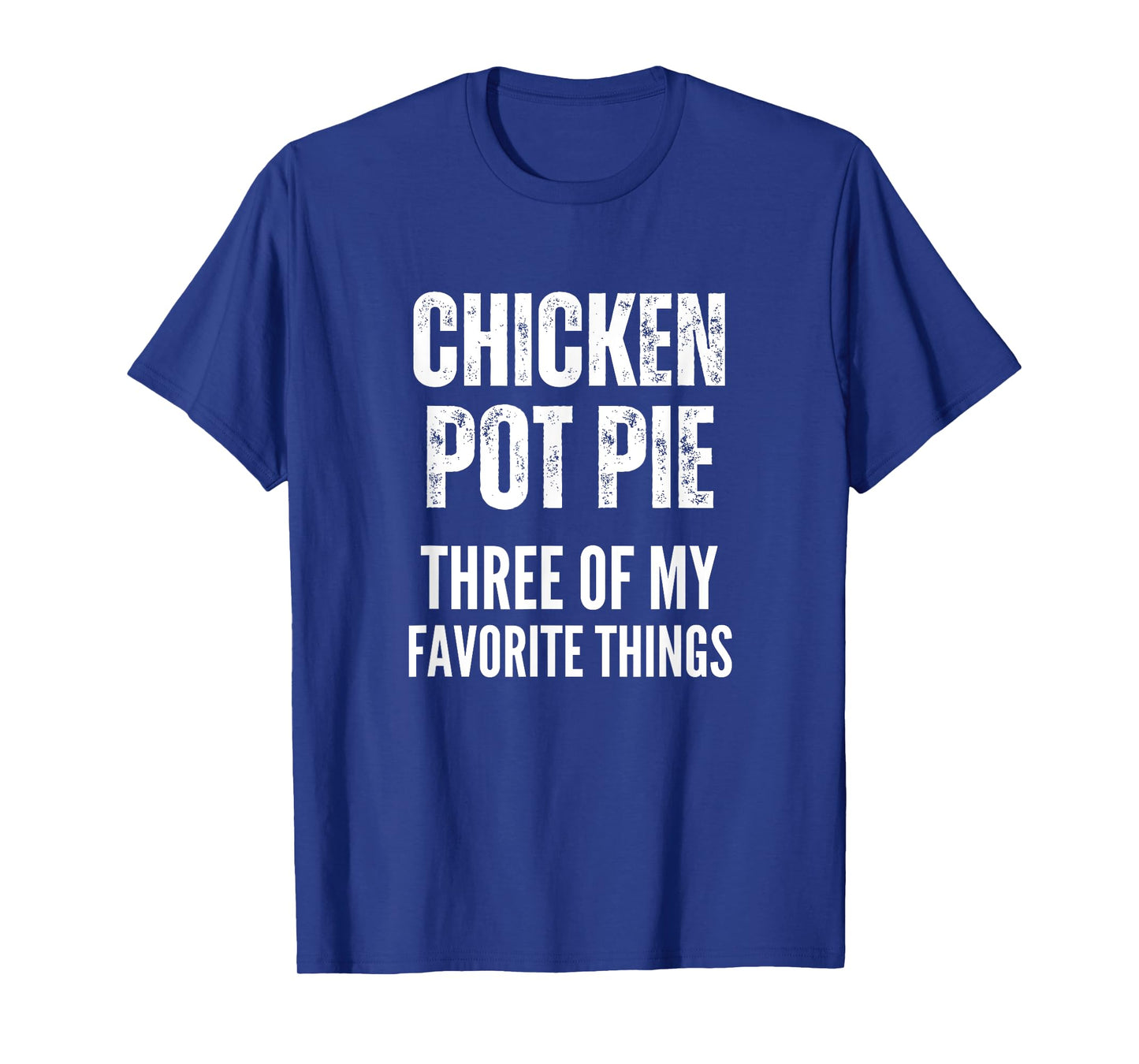 Chicken Pot Pie Three Of My Favorite Things Shirt Pot Pie T-Shirt