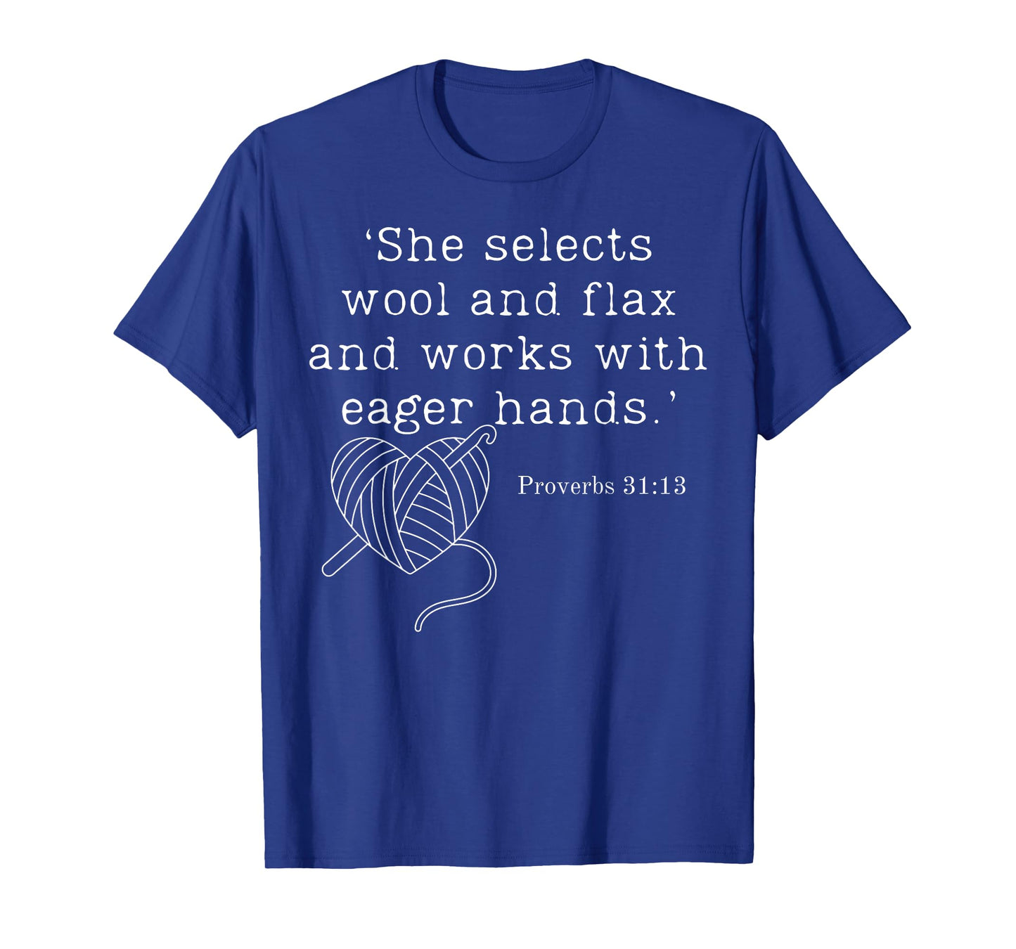 She Selects Wool And Flax And Works With Eager Hands Proverb T-Shirt
