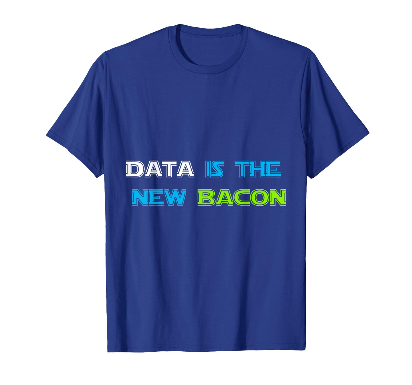 Data is the New Bacon T-Shirt for Analysts, Scientists