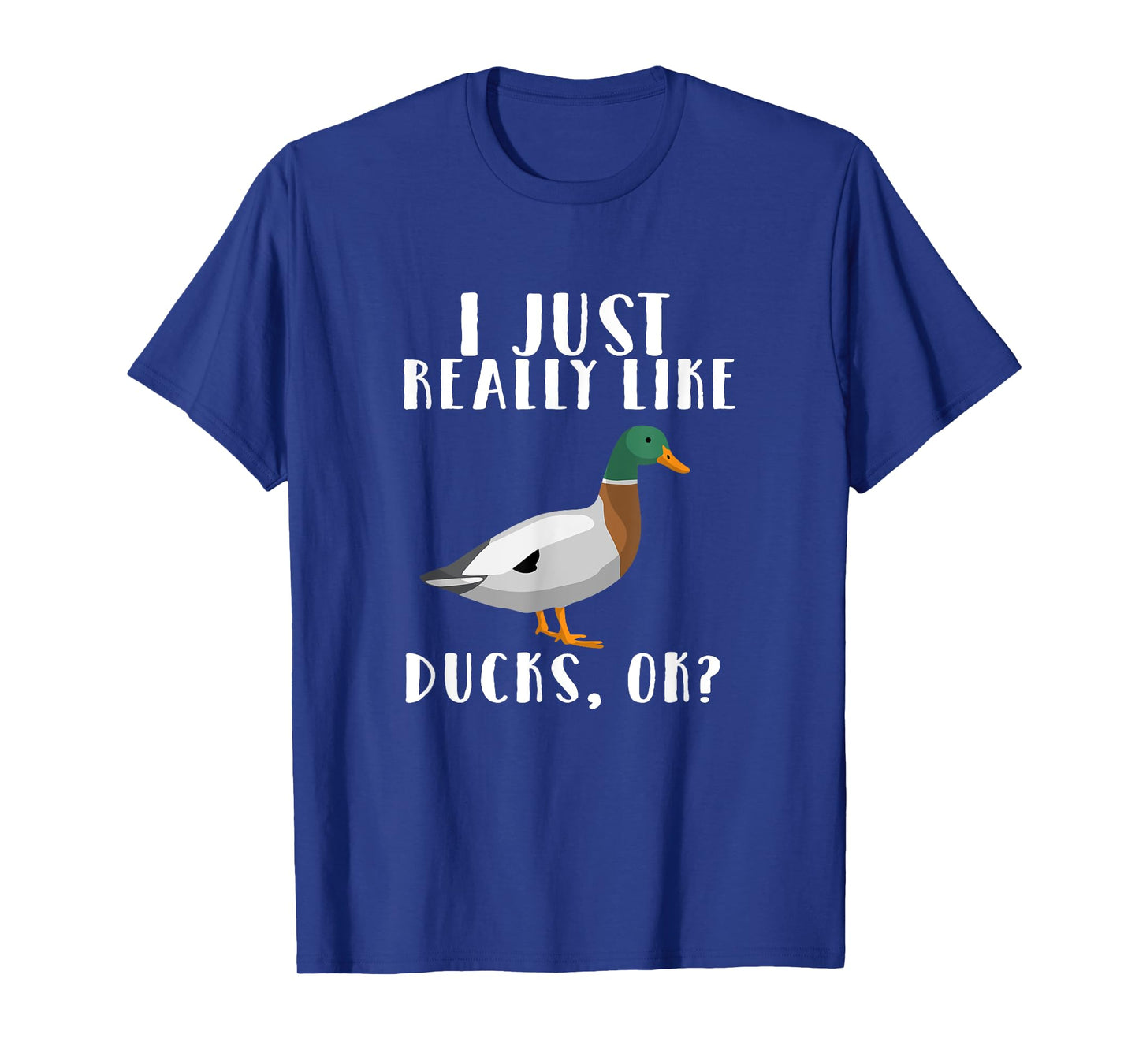 I Just Really Like Ducks OK t-shirt T-Shirt