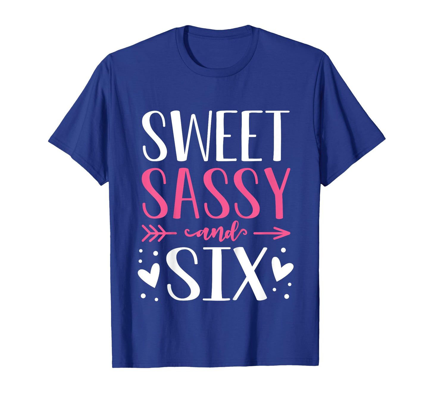 Hearts Sweet Sassy and Six 6 Years Old 6th Birthday Girls T-Shirt