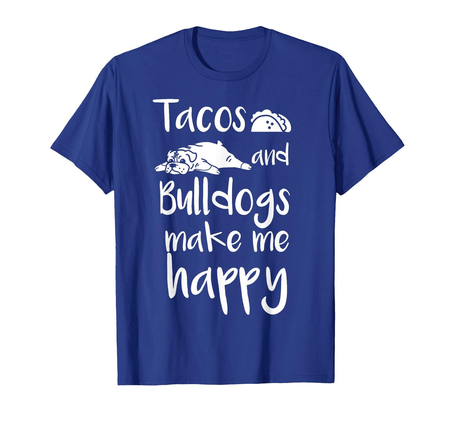 Tacos And Bulldogs Make Me Happy English Bulldog Dog T-Shirt T-Shirt for Men Women Girls Kids