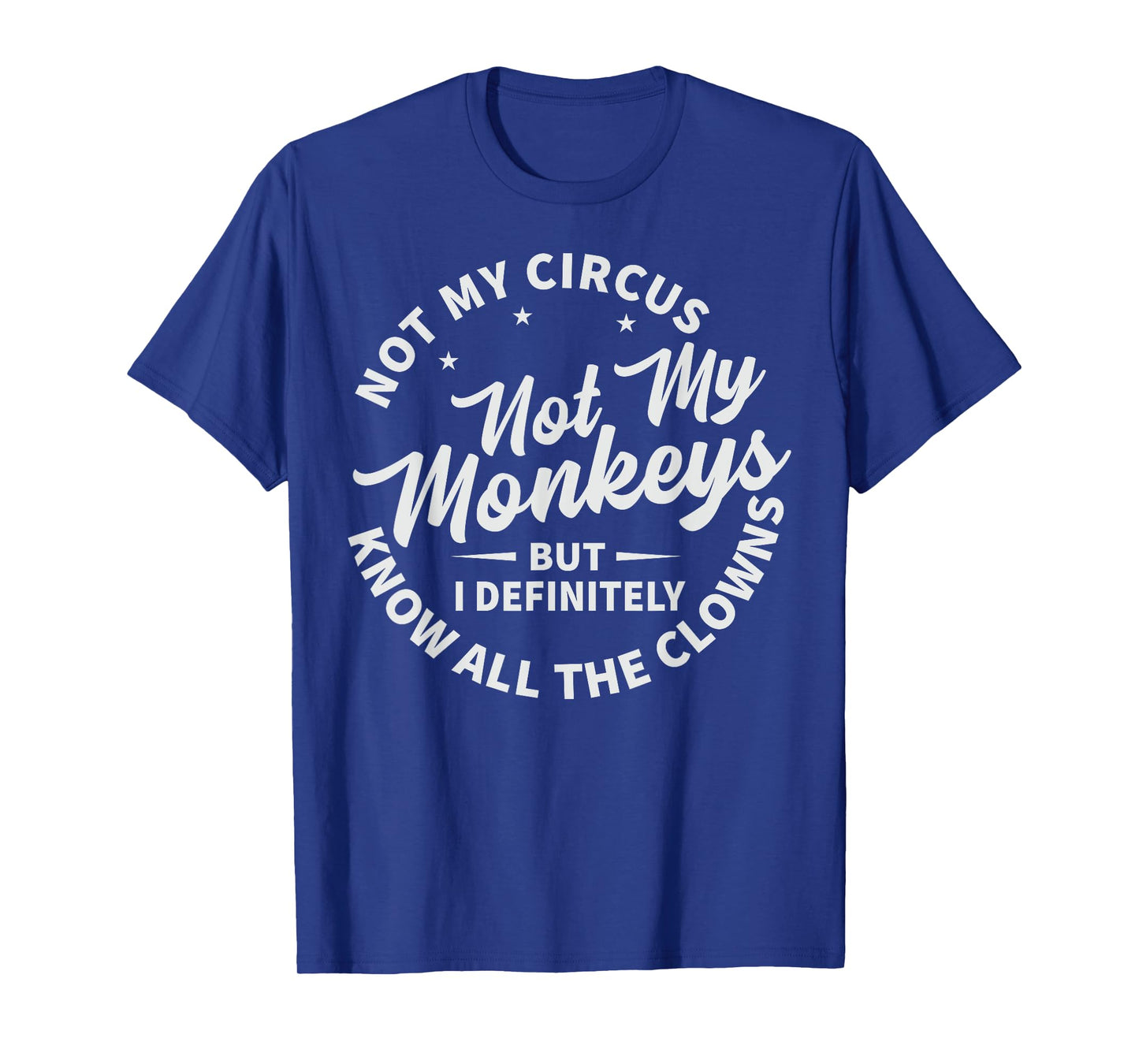 Not My Circus Not My Monkeys But I Know All The Clowns T-Shirt