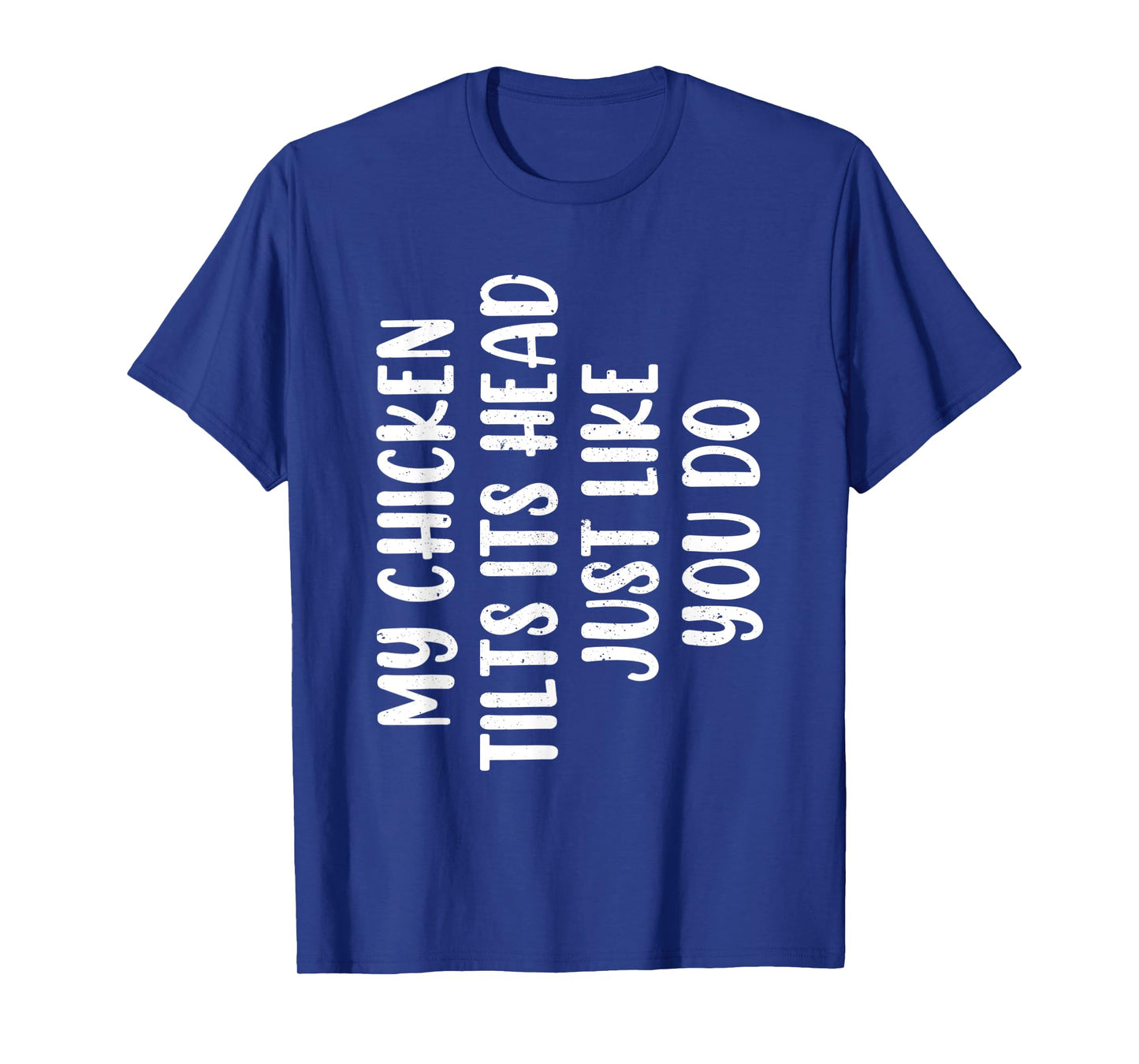 Funny Chicken - My Chicken tilts it's head Just Like You Do T-Shirt
