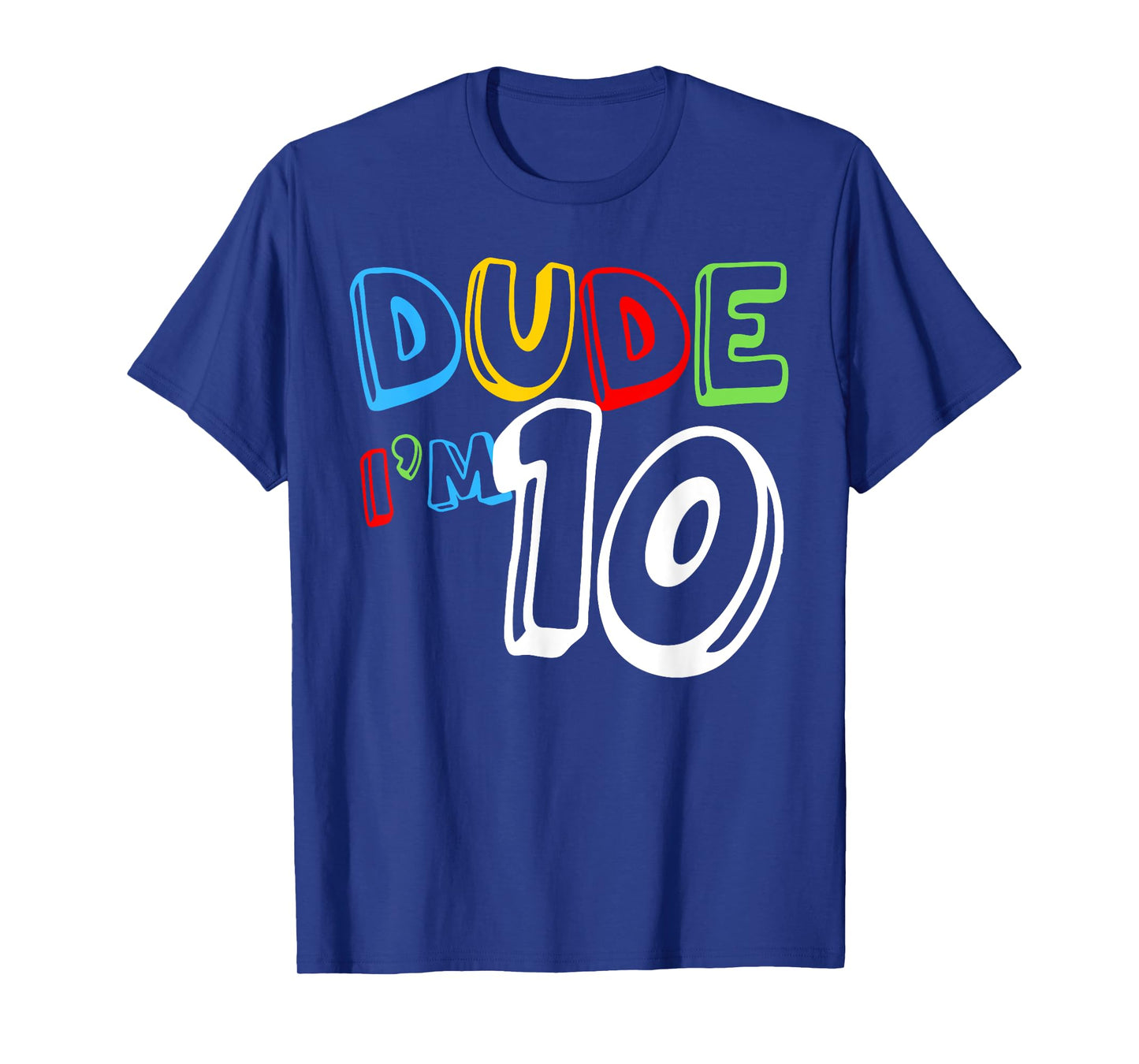 Dude I'm 10 Year Old It's My 10th Birthday Kid Happy Playful T-Shirt