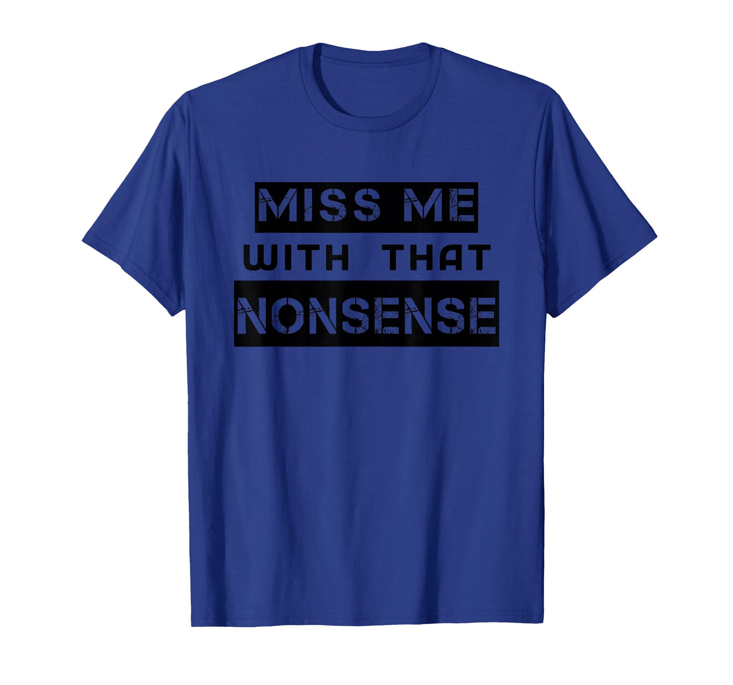 Funny Miss Me With That NONSENSE Cute for Women Men Graphic T-Shirt