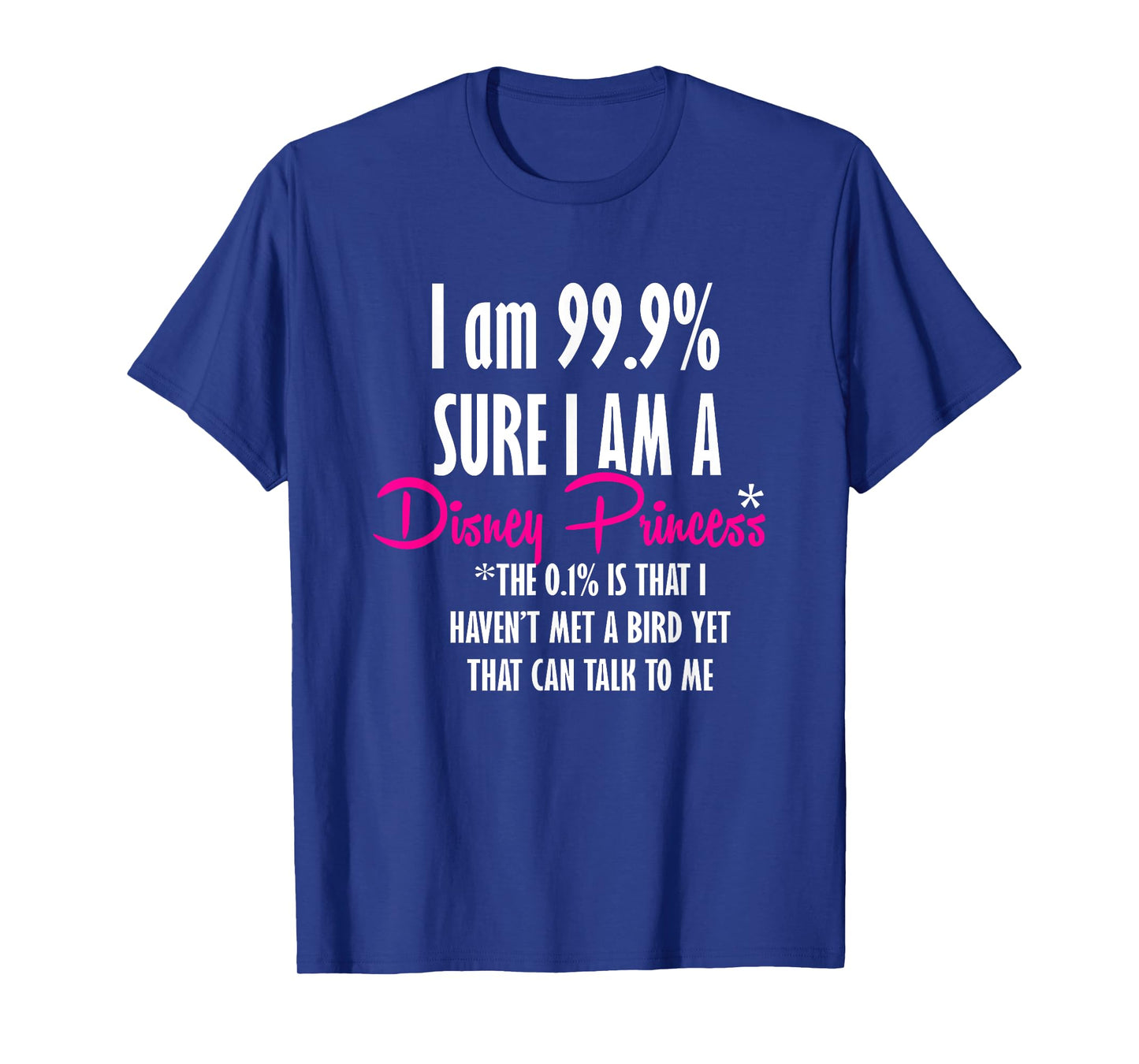 I am 99.9% sure I am a princess TShirt Funny Princess Shirt T-Shirt