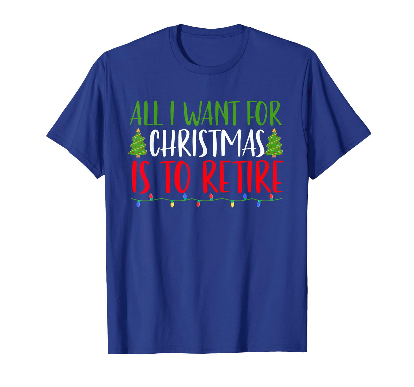 All I Want For Christmas Is To Retire Christmas Retirement T-Shirt