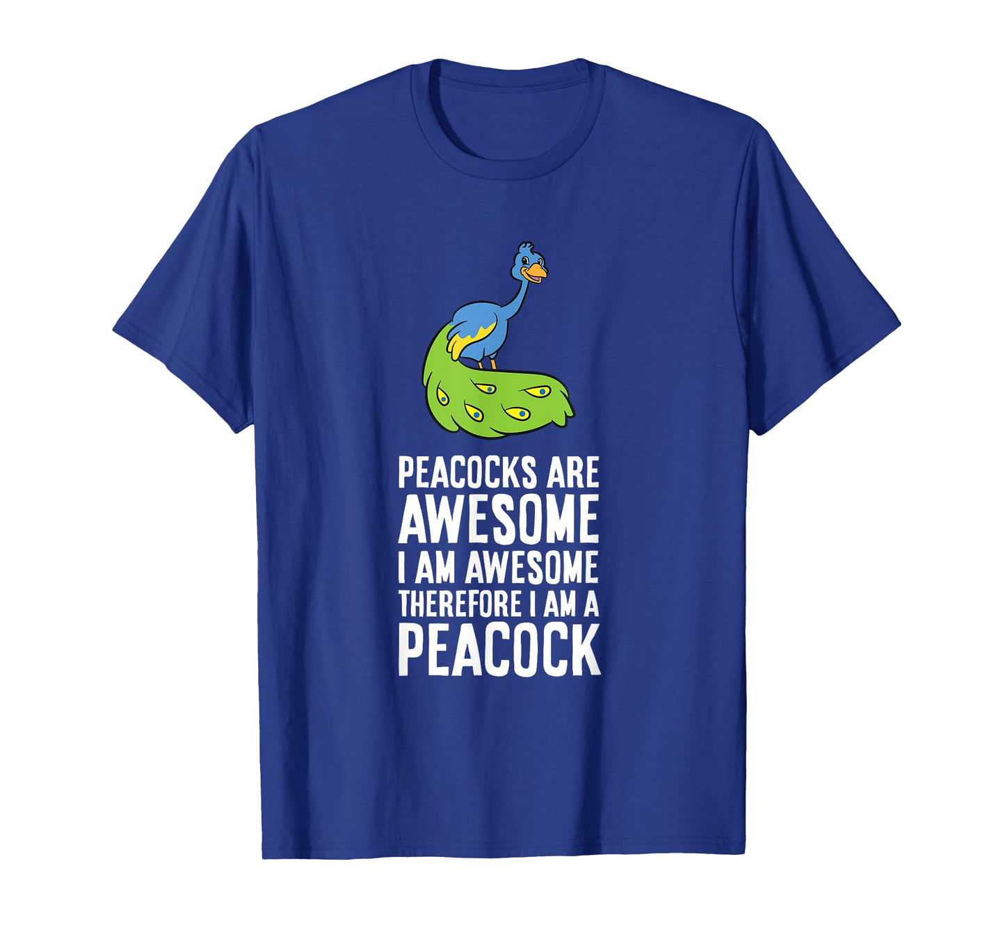 Peacocks Are Awesome I'm Awesome Therefore I'm a Peacock T-Shirt