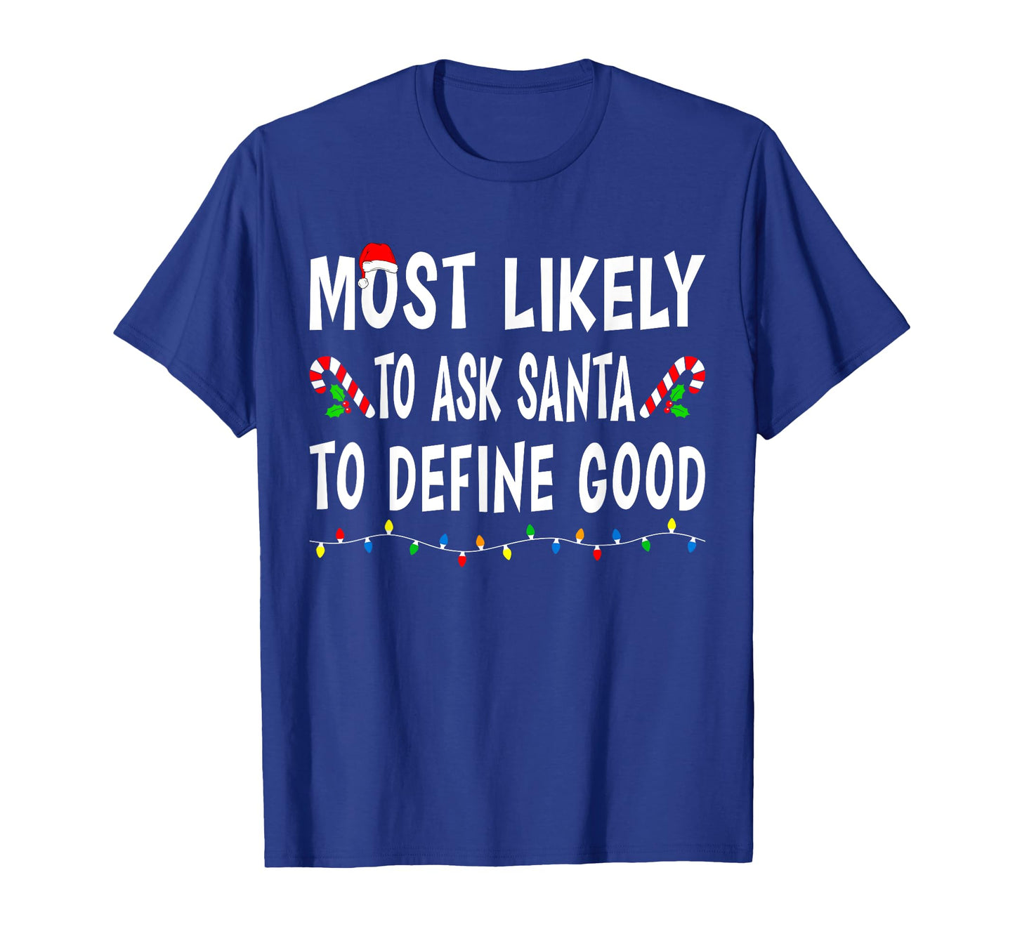 Most Likely To Ask Santa Define Good Funny Family Christmas T-Shirt