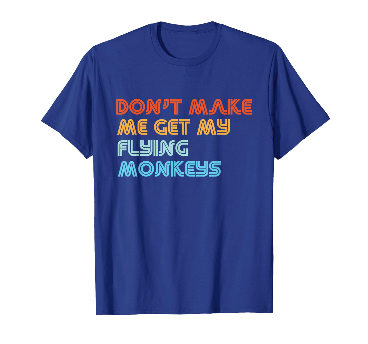 Don't Make Me Get My Flying Monkeys Funny Vintage Retro T-Shirt