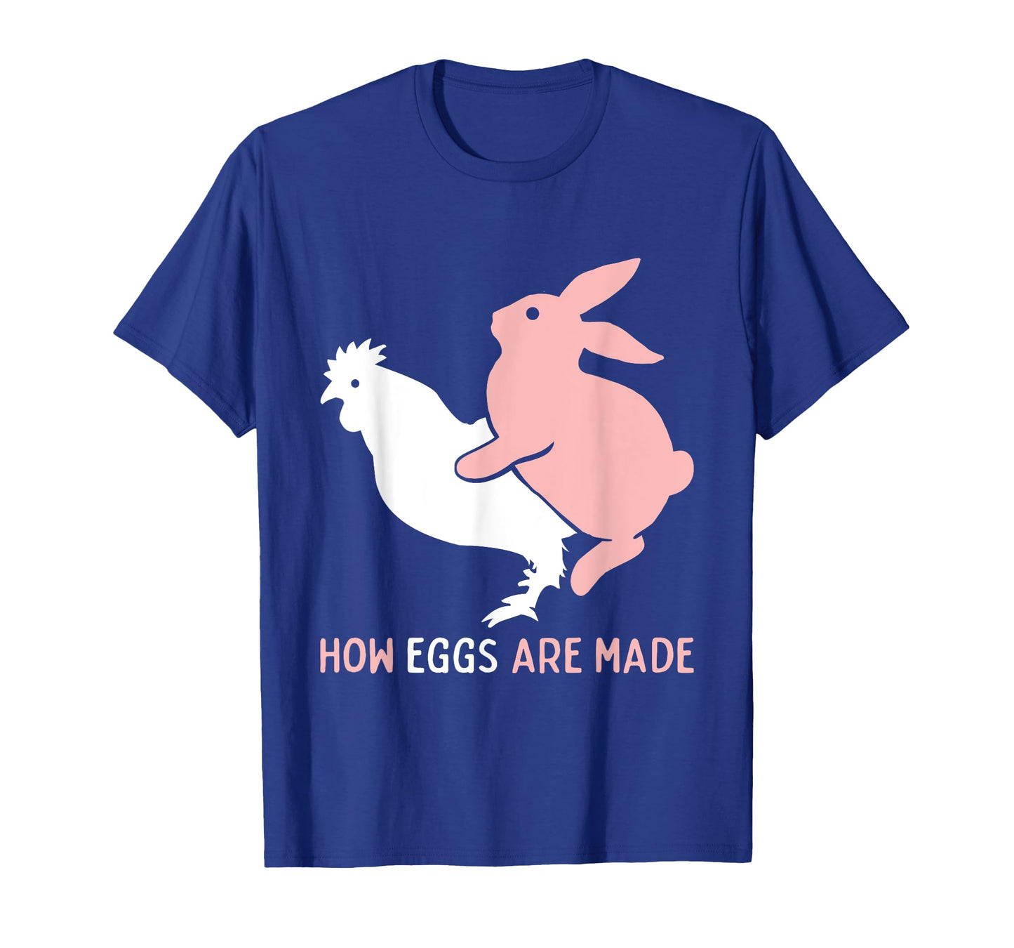 How Easter Eggs are Made Funny Humor Sarcastic Adult Humor T-Shirt